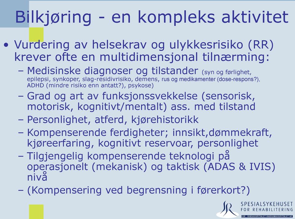 ), psykose) Grad og art av funksjonssvekkelse (sensorisk, motorisk, kognitivt/mentalt) ass.