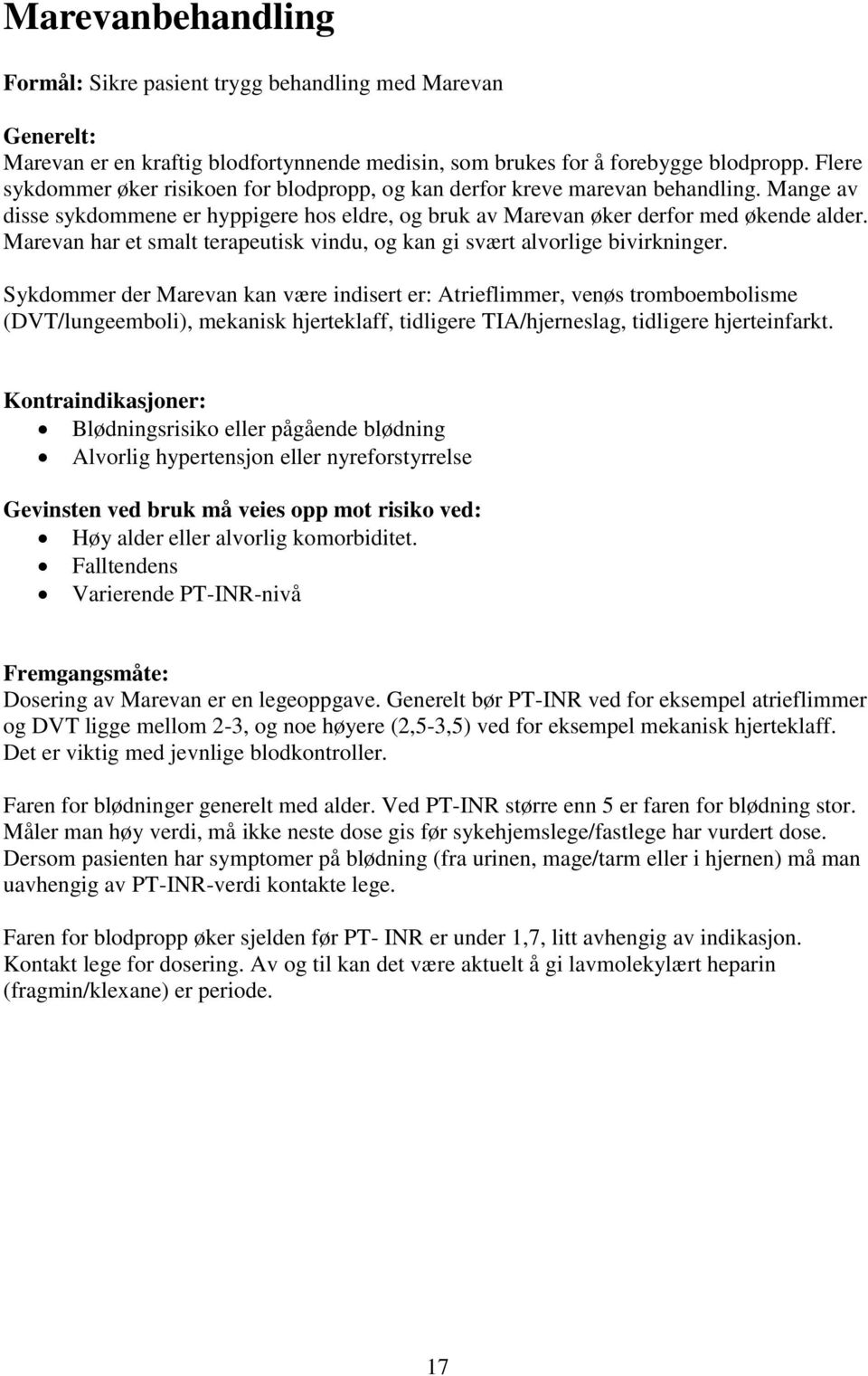 Marevan har et smalt terapeutisk vindu, og kan gi svært alvorlige bivirkninger.