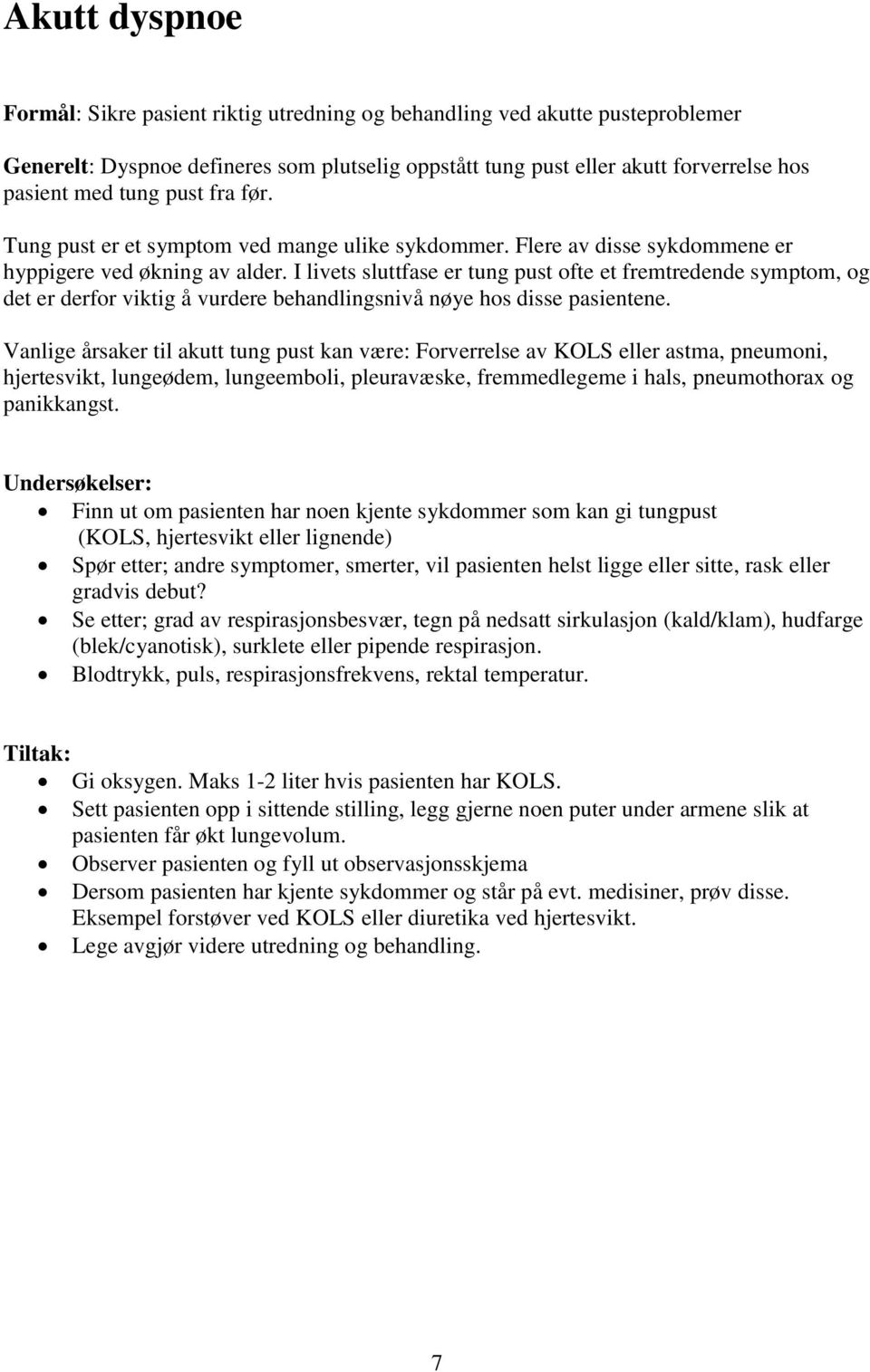 I livets sluttfase er tung pust ofte et fremtredende symptom, og det er derfor viktig å vurdere behandlingsnivå nøye hos disse pasientene.