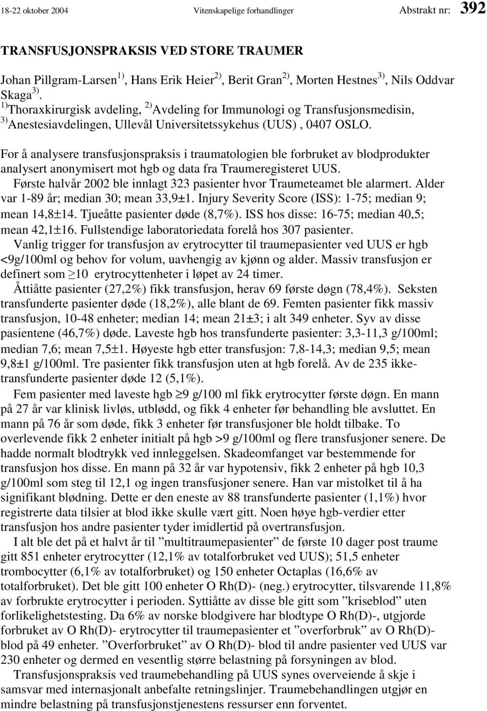 For å analysere transfusjonspraksis i traumatologien ble forbruket av blodprodukter analysert anonymisert mot hgb og data fra Traumeregisteret UUS.