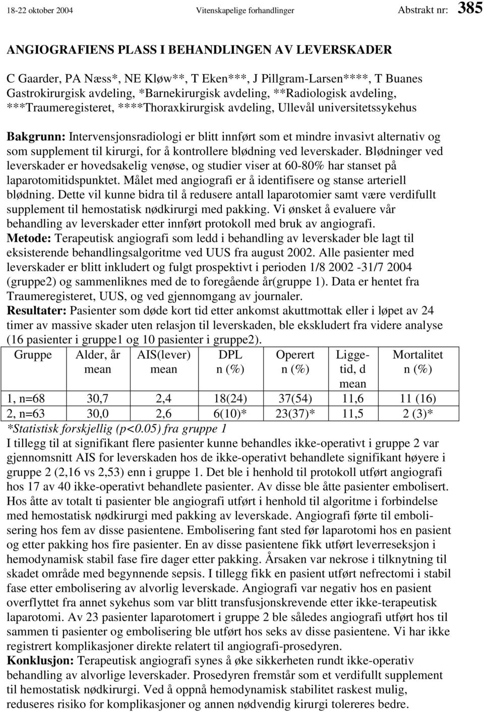 innført som et mindre invasivt alternativ og som supplement til kirurgi, for å kontrollere blødning ved leverskader.