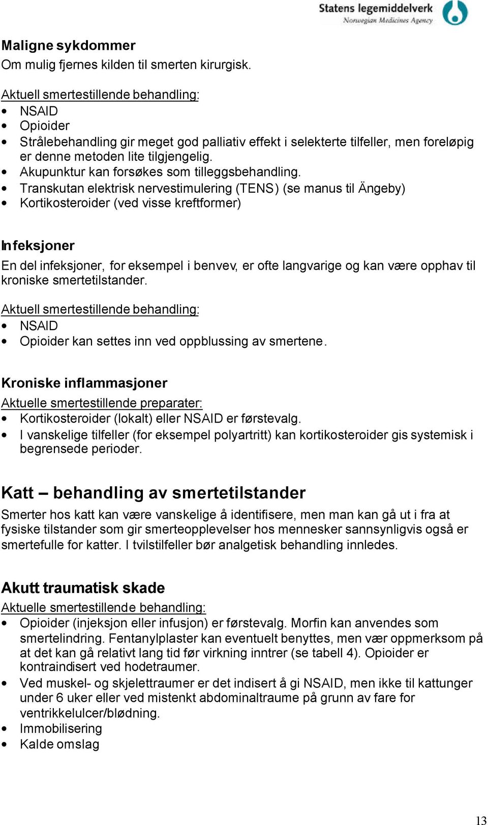 Akupunktur kan forsøkes som tilleggsbehandling.