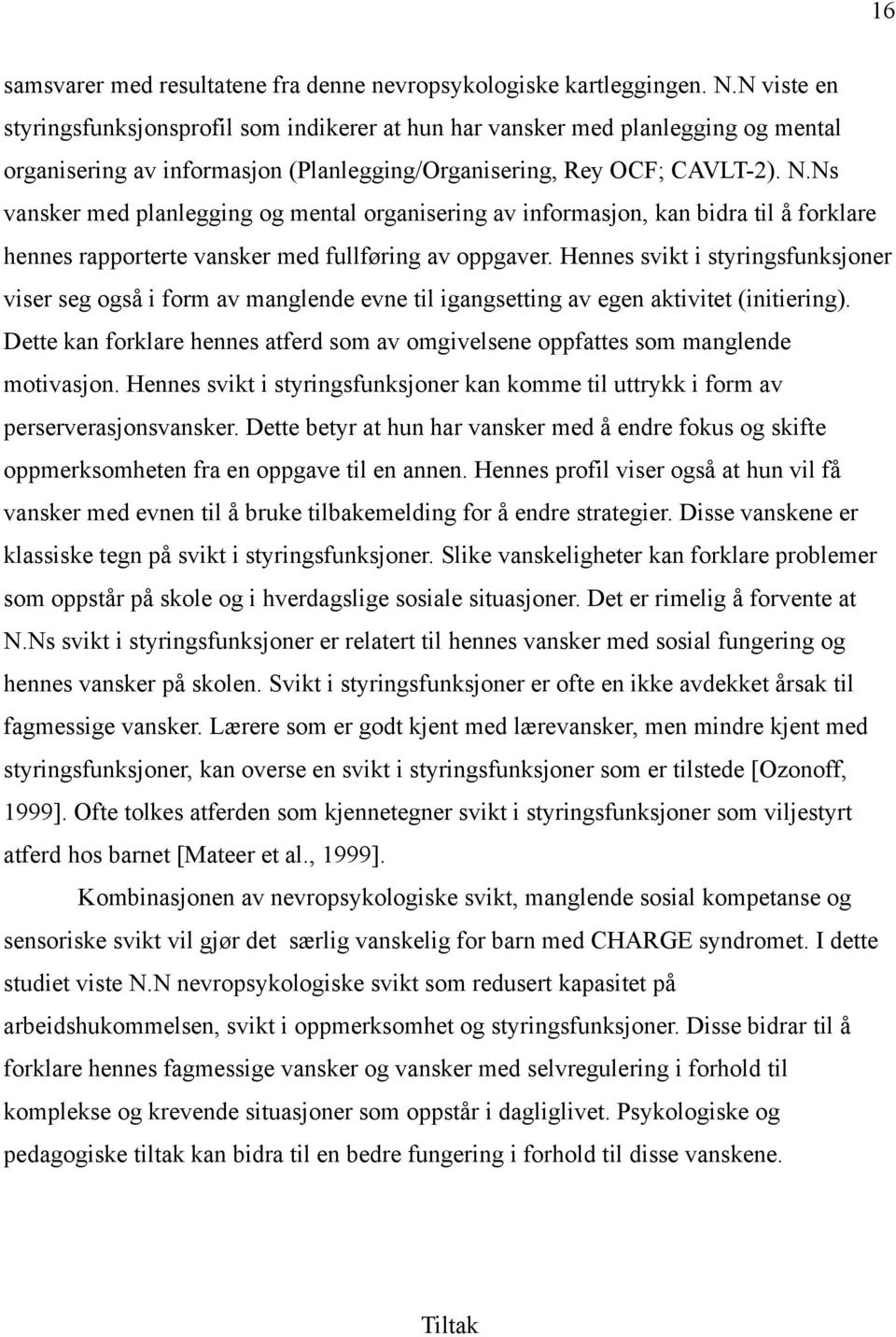 Ns vansker med planlegging og mental organisering av informasjon, kan bidra til å forklare hennes rapporterte vansker med fullføring av oppgaver.