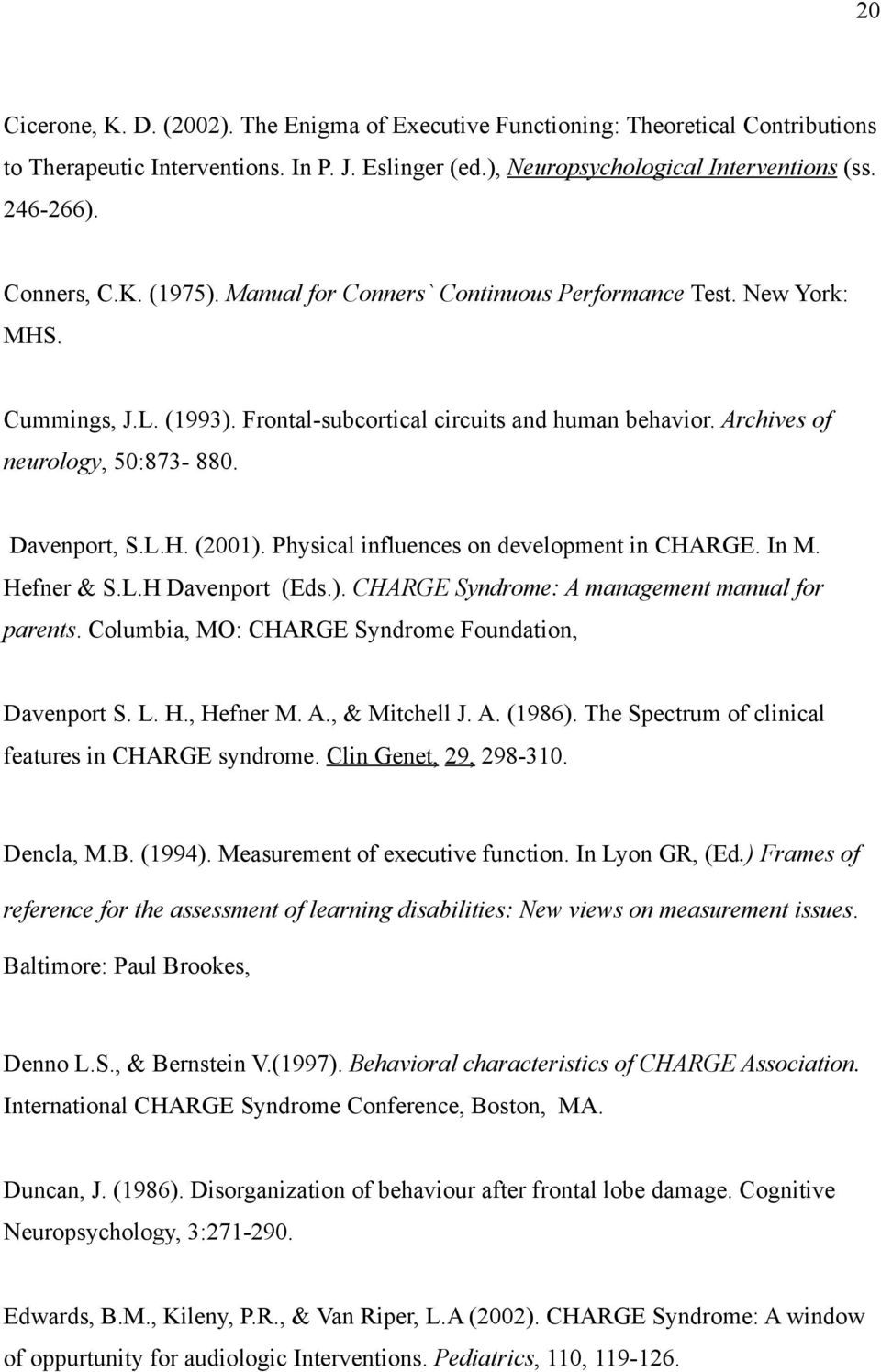Davenport, S.L.H. (2001). Physical influences on development in CHARGE. In M. Hefner & S.L.H Davenport (Eds.). CHARGE Syndrome: A management manual for parents.