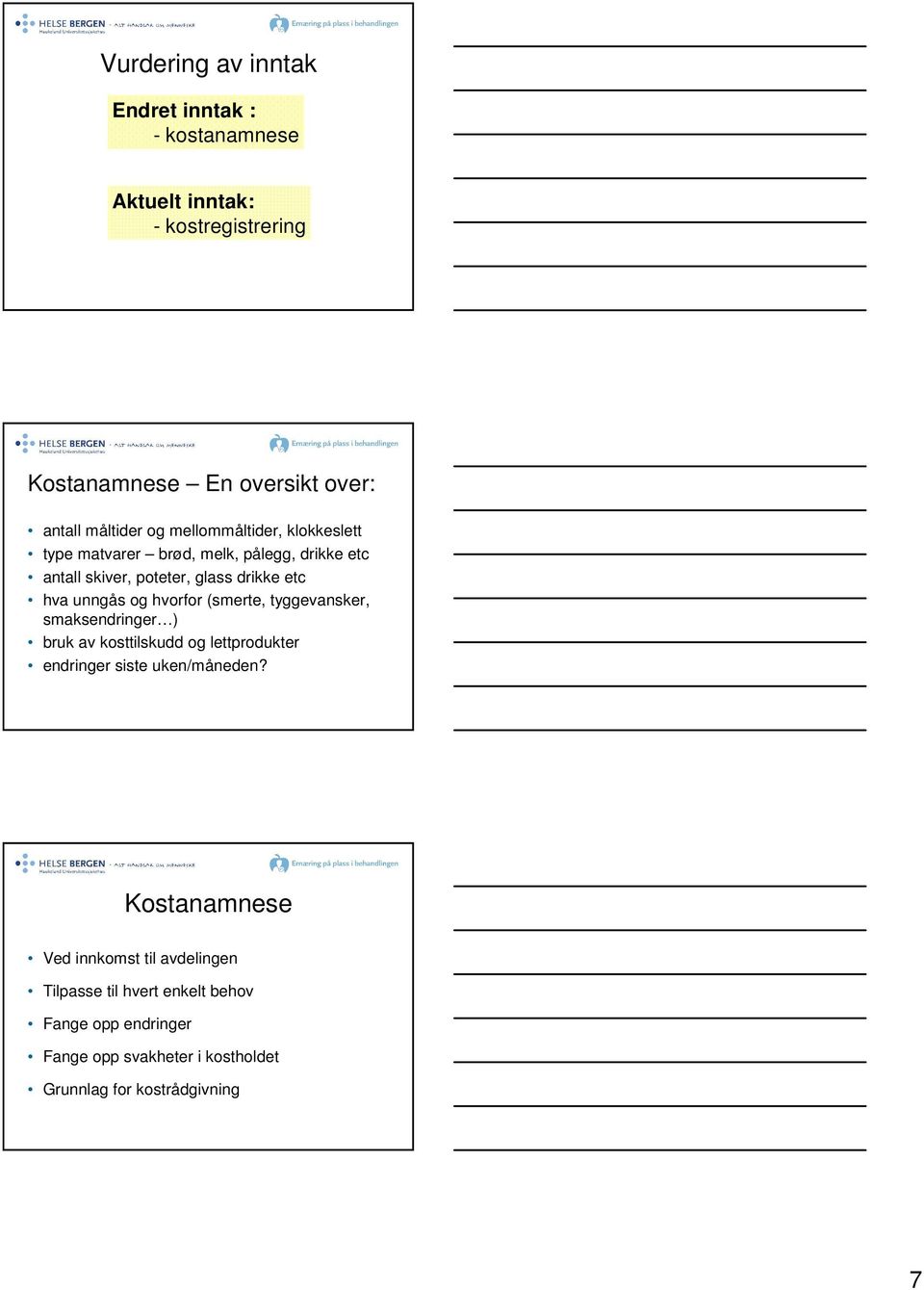 hvorfor (smerte, tyggevansker, smaksendringer ) bruk av kosttilskudd og lettprodukter endringer siste uken/måneden?