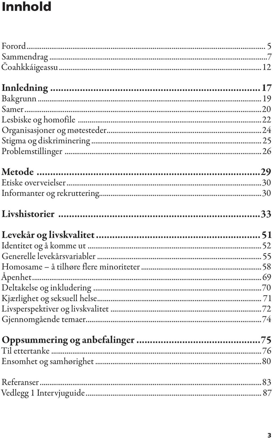 komme ut 52 Generelle levekårsvariabler 55 Homosame å tilhøre flere minoriteter 58 Åpenhet 69 Deltakelse og inkludering 70 Kjærlighet og seksuell helse 71