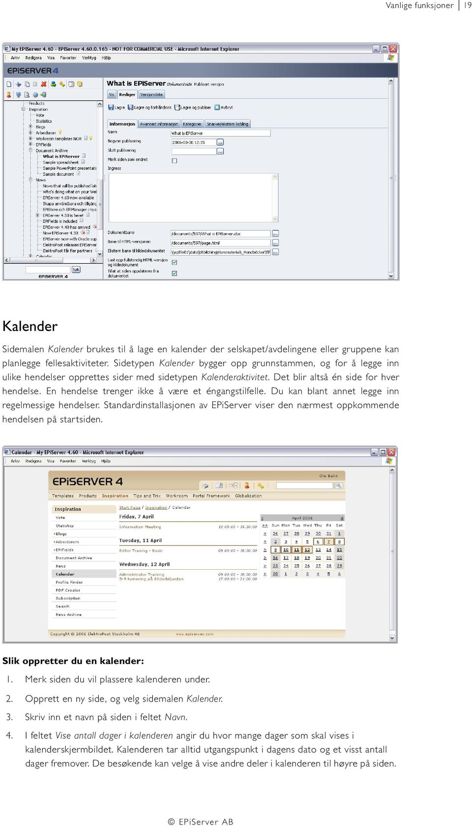 En hendelse trenger ikke å være et éngangstilfelle. Du kan blant annet legge inn regelmessige hendelser. Standardinstallasjonen av EPiServer viser den nærmest oppkommende hendelsen på startsiden.