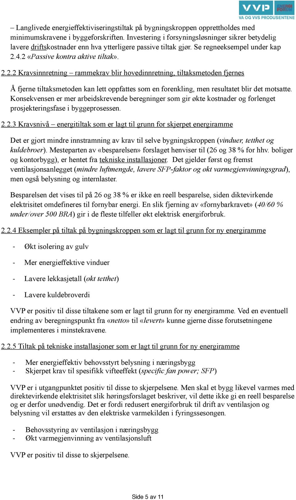 4.2 «Passive kontra aktive tiltak». 2.2.2 Kravsinnretning rammekrav blir hovedinnretning, tiltaksmetoden fjernes Å fjerne tiltaksmetoden kan lett oppfattes som en forenkling, men resultatet blir det motsatte.