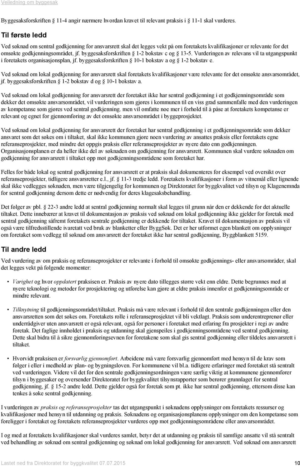 byggesaksforskriften 1-2 bokstav c og 13-5. Vurderingen av relevans vil ta utgangspunkt i foretakets organisasjonsplan, jf. byggesaksforskriften 10-1 bokstav a og 1-2 bokstav e.