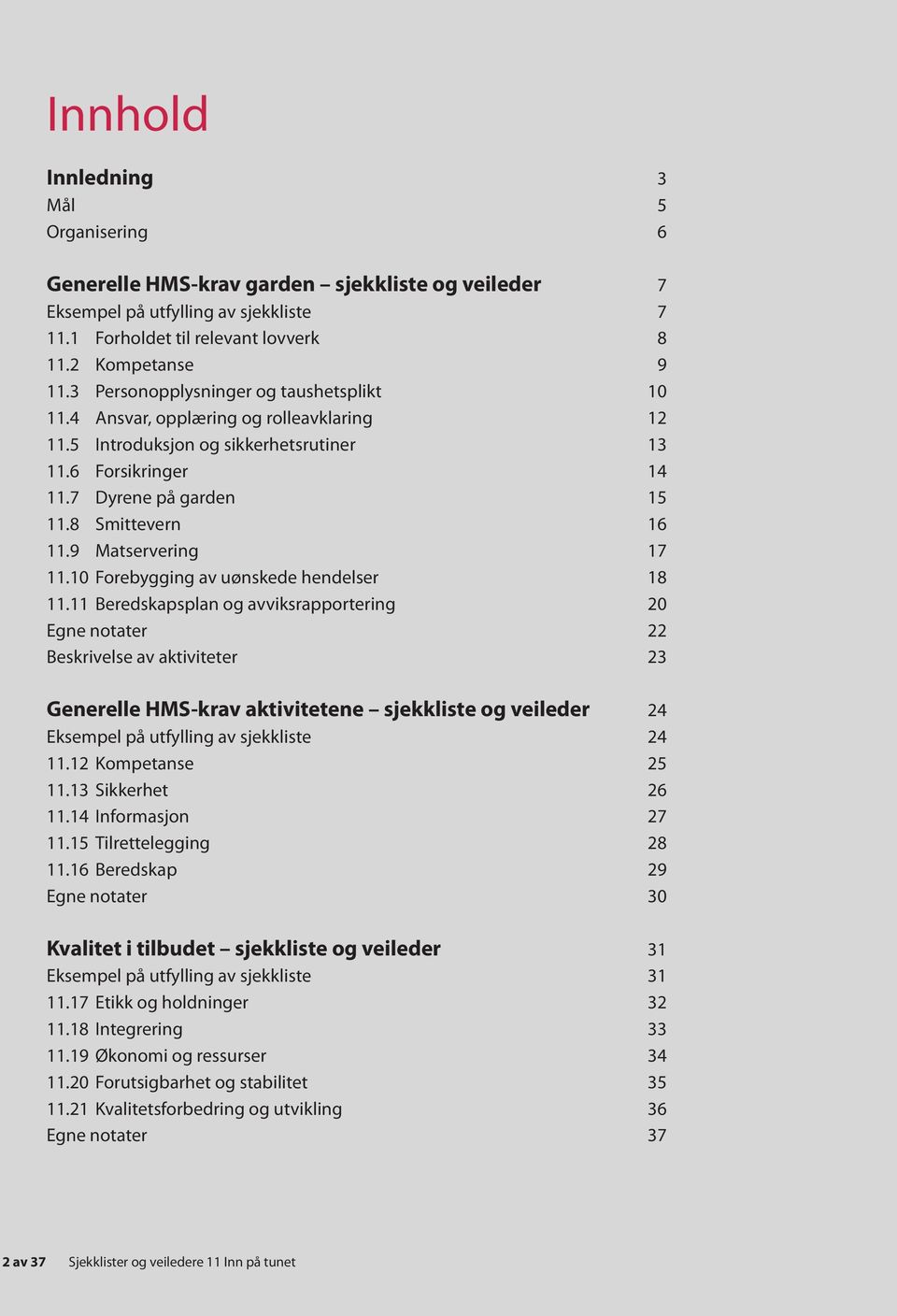 9 Matservering 17 11.10 Forebygging av uønskede hendelser 18 11.