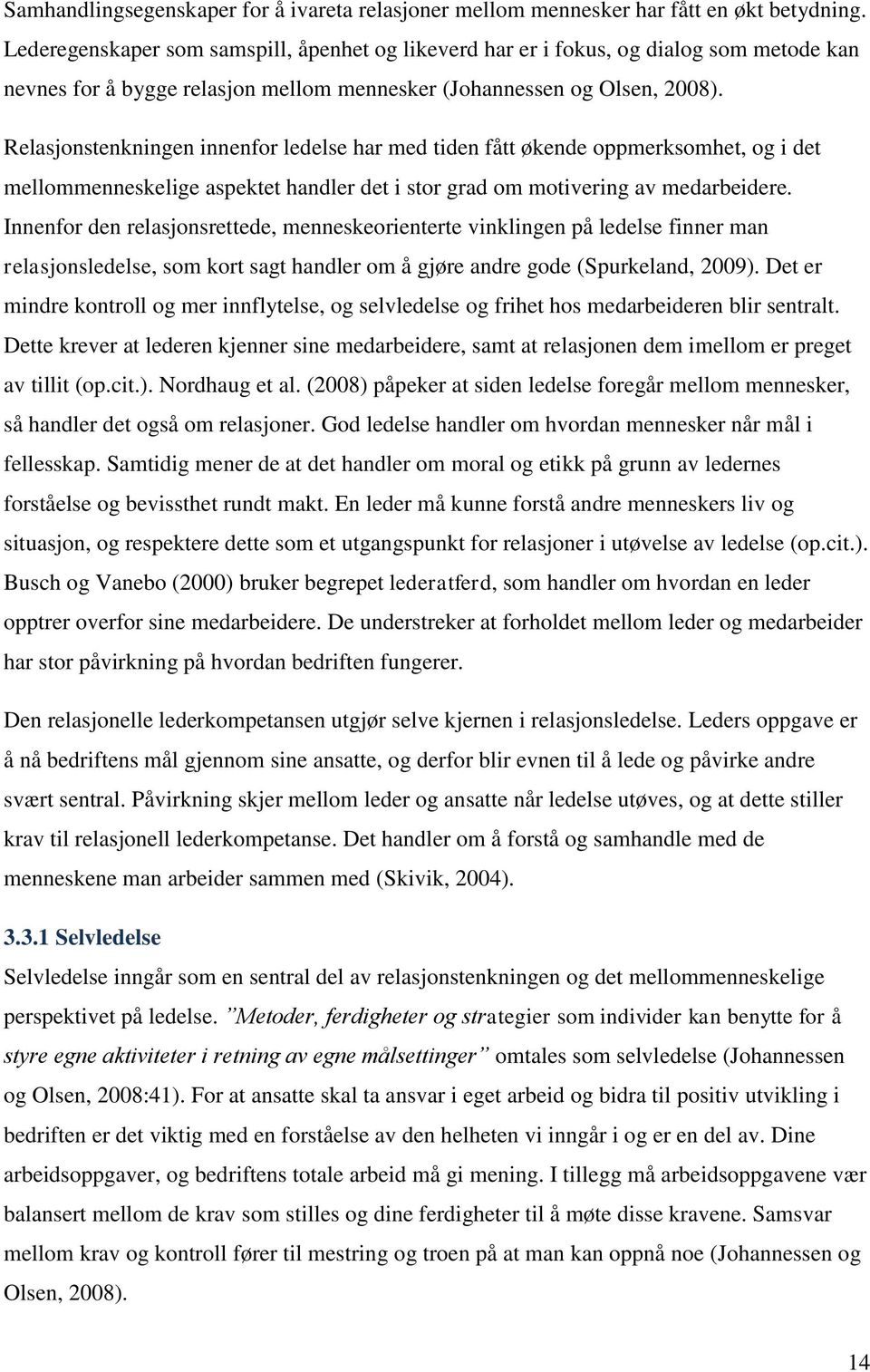 Relasjonstenkningen innenfor ledelse har med tiden fått økende oppmerksomhet, og i det mellommenneskelige aspektet handler det i stor grad om motivering av medarbeidere.