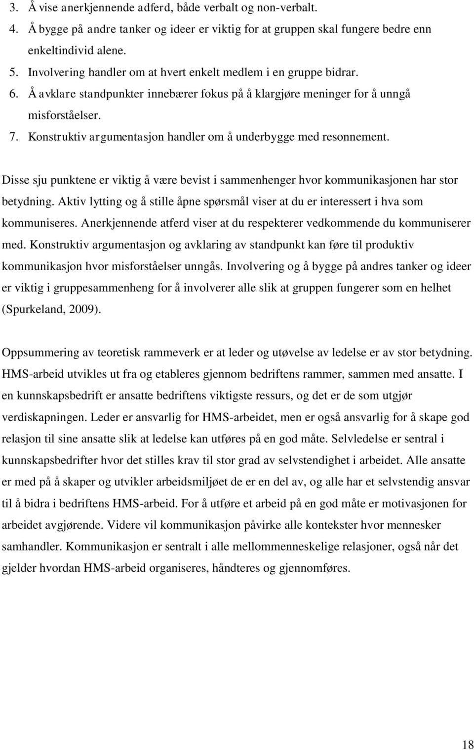 Konstruktiv argumentasjon handler om å underbygge med resonnement. Disse sju punktene er viktig å være bevist i sammenhenger hvor kommunikasjonen har stor betydning.