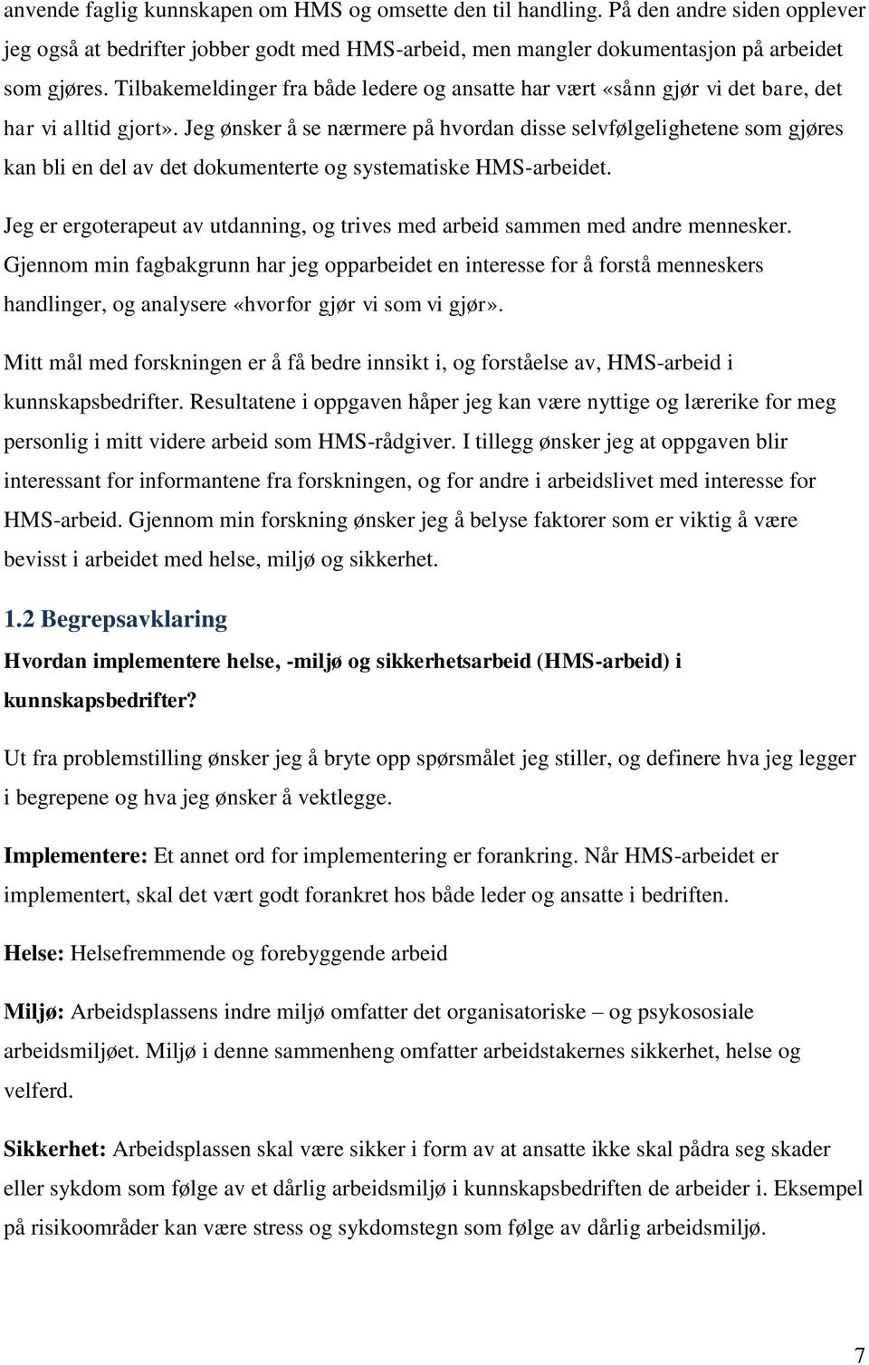 Jeg ønsker å se nærmere på hvordan disse selvfølgelighetene som gjøres kan bli en del av det dokumenterte og systematiske HMS-arbeidet.