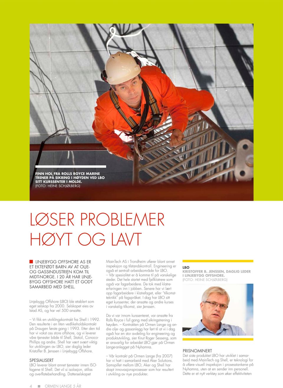 I 20 år har Linjebygg Offshore hatt et godt samarbeid med Shell. Linjebygg Offshore (LBO) ble etablert som eget selskap fra 2000. Selskapet eies av Istad AS, og har vel 500 ansatte.