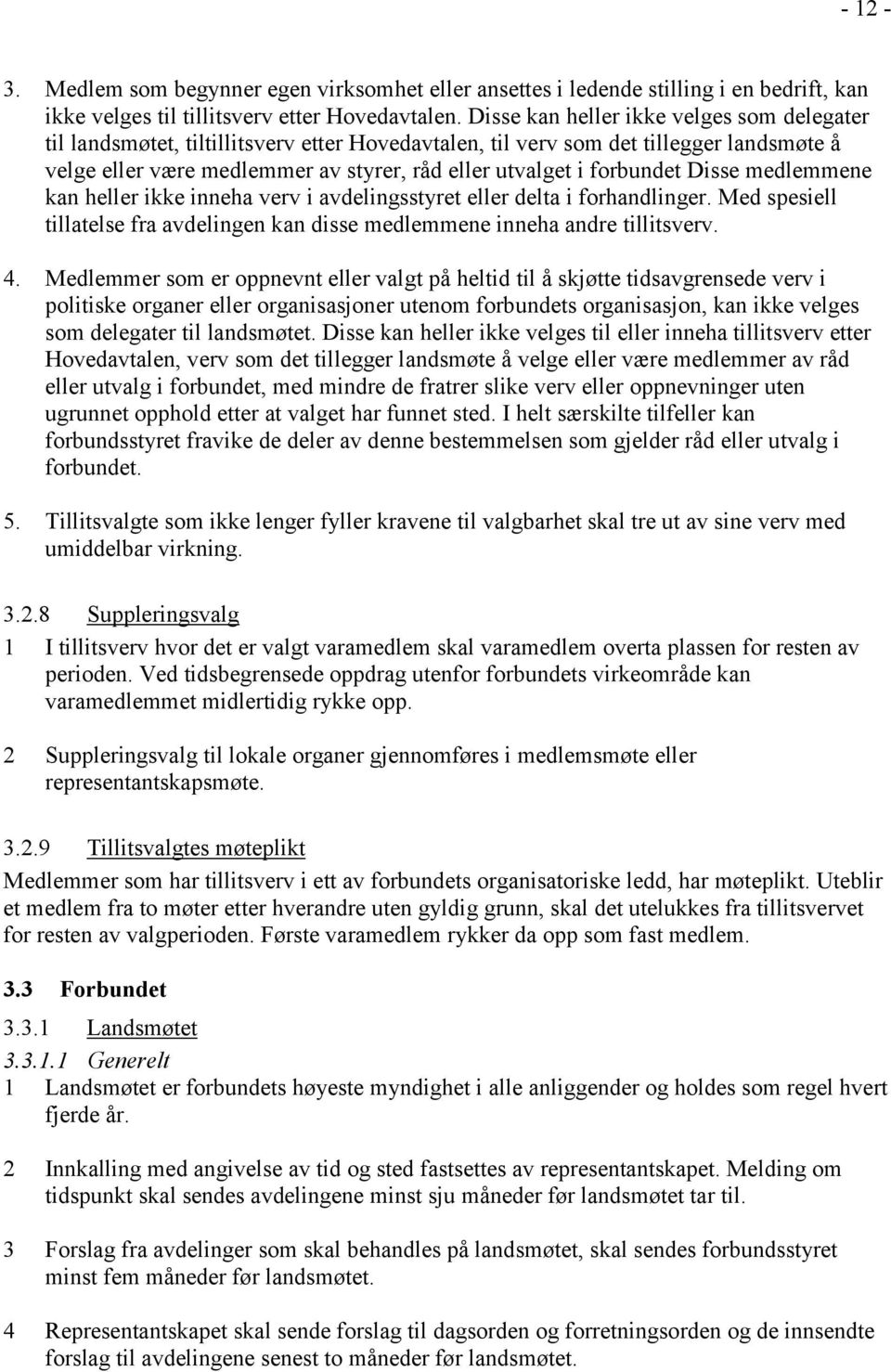 forbundet Disse medlemmene kan heller ikke inneha verv i avdelingsstyret eller delta i forhandlinger. Med spesiell tillatelse fra avdelingen kan disse medlemmene inneha andre tillitsverv. 4.