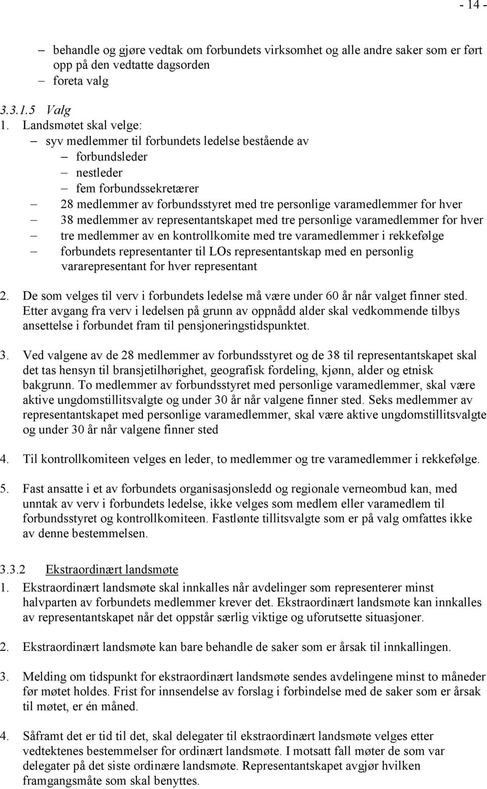 medlemmer av representantskapet med tre personlige varamedlemmer for hver tre medlemmer av en kontrollkomite med tre varamedlemmer i rekkefølge forbundets representanter til LOs representantskap med