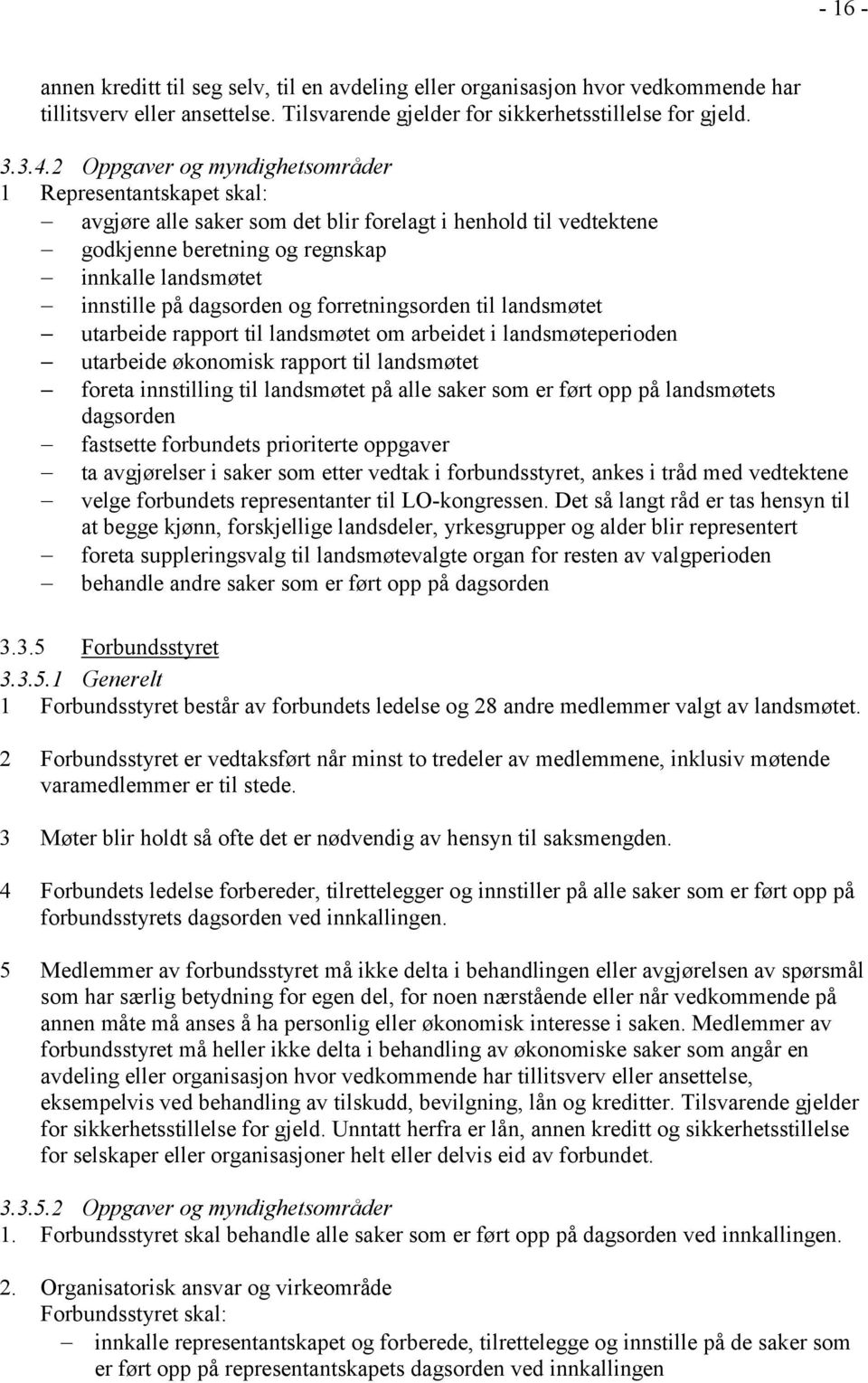 og forretningsorden til landsmøtet utarbeide rapport til landsmøtet om arbeidet i landsmøteperioden utarbeide økonomisk rapport til landsmøtet foreta innstilling til landsmøtet på alle saker som er