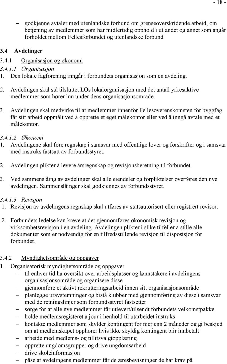 Fellesforbundet og utenlandske forbund 3.4.1 Organisasjon og økonomi 3.4.1.1 Organisasjon 1. Den lokale fagforening inngår i forbundets organisasjon som en avdeling. 2.