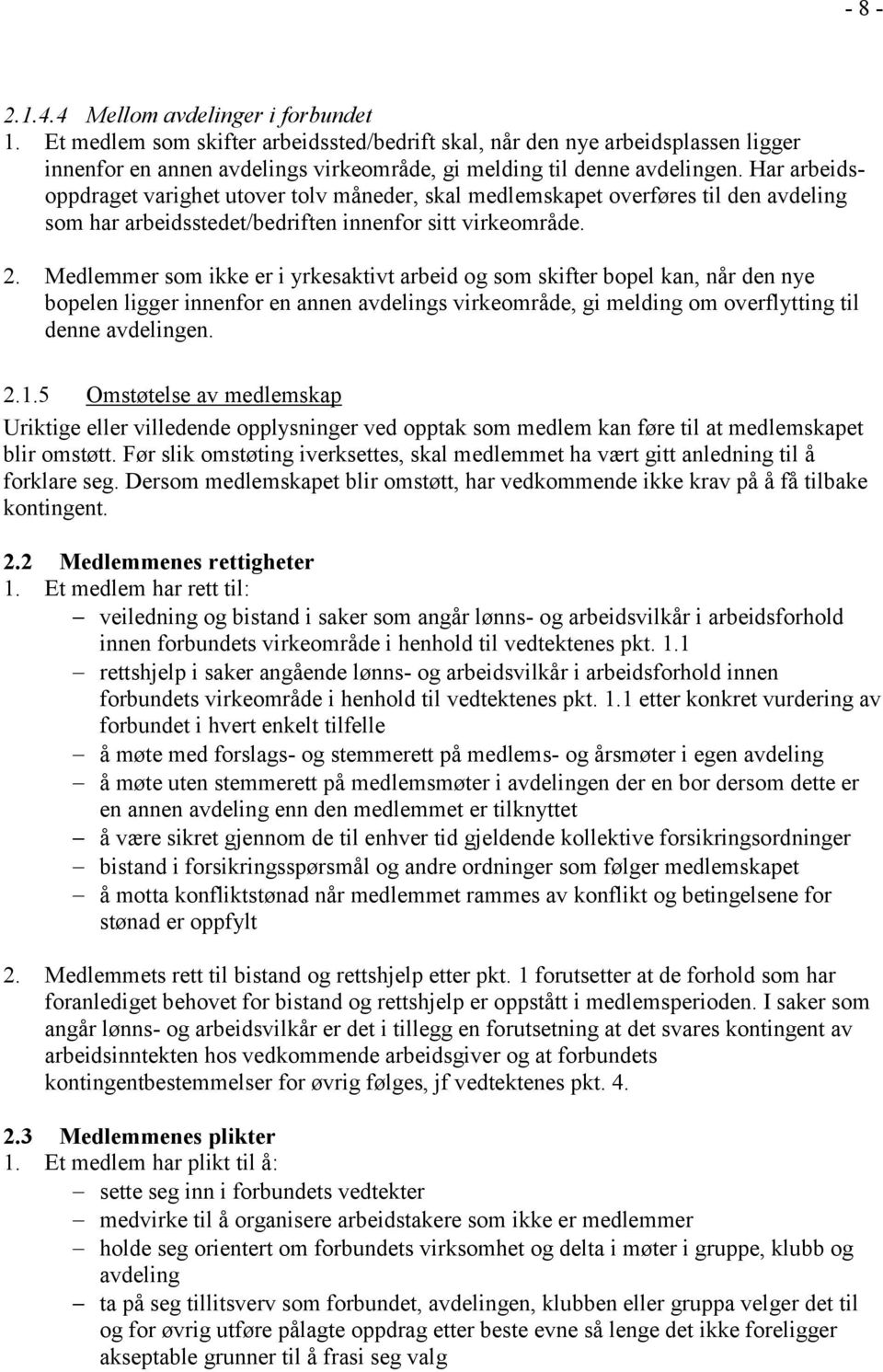 Medlemmer som ikke er i yrkesaktivt arbeid og som skifter bopel kan, når den nye bopelen ligger innenfor en annen avdelings virkeområde, gi melding om overflytting til denne avdelingen. 2.1.