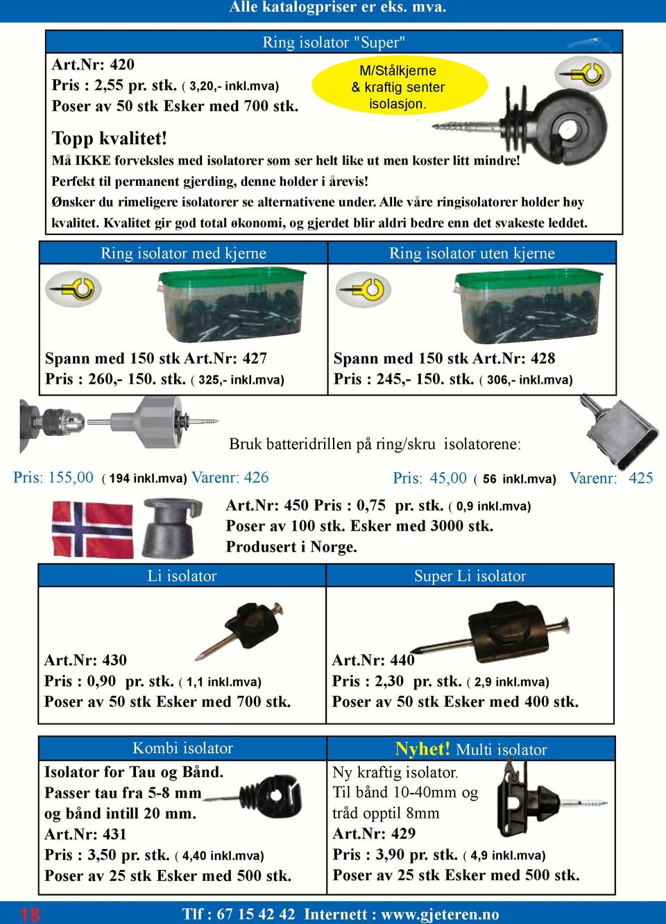 Alle våre ringisolatorer holder høy kvalitet. Kvalitet gir god total økonomi, og gjerdet blir aldri bedre enn det svakeste leddet. Ring isolator med kjerne M/Stålkjerne & kraftig senter isolasjon.