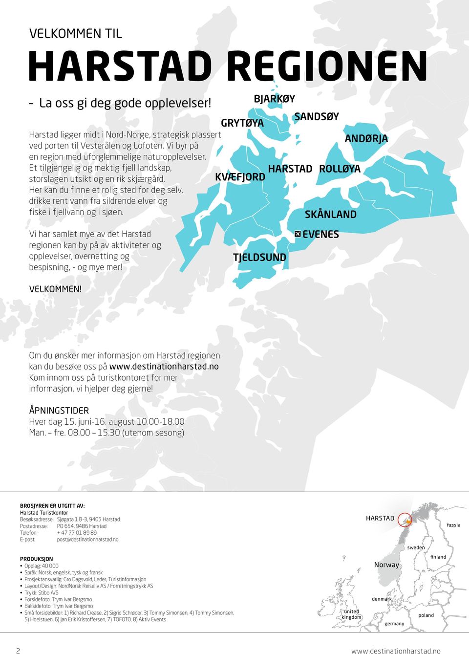 Her kan du finne et rolig sted for deg selv, drikke rent vann fra sildrende elver og fiske i fjellvann og i sjøen.