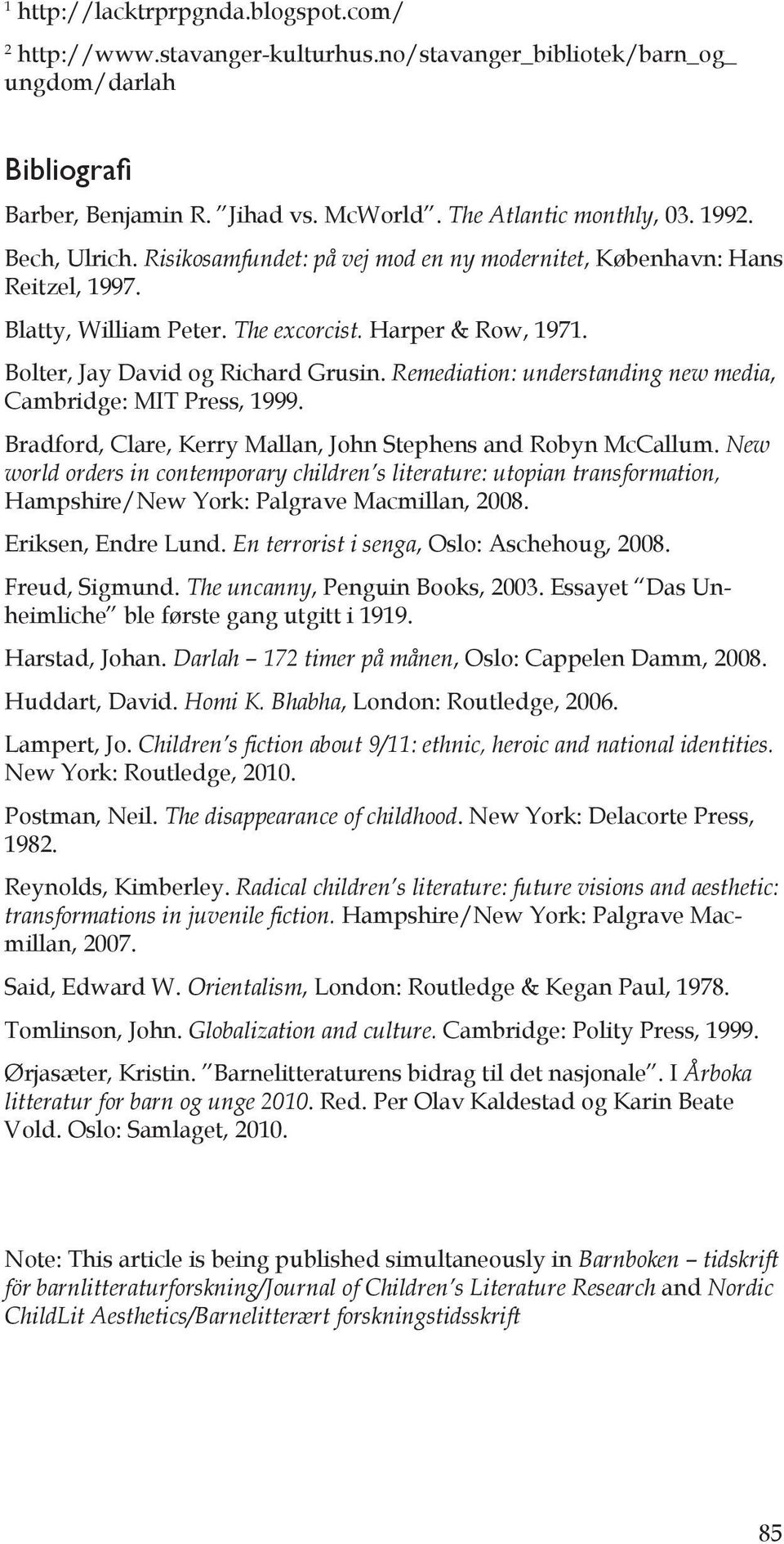 Remediation: understanding new media, Cambridge: MIT Press, 1999. Bradford, Clare, Kerry Mallan, John Stephens and Robyn McCallum.