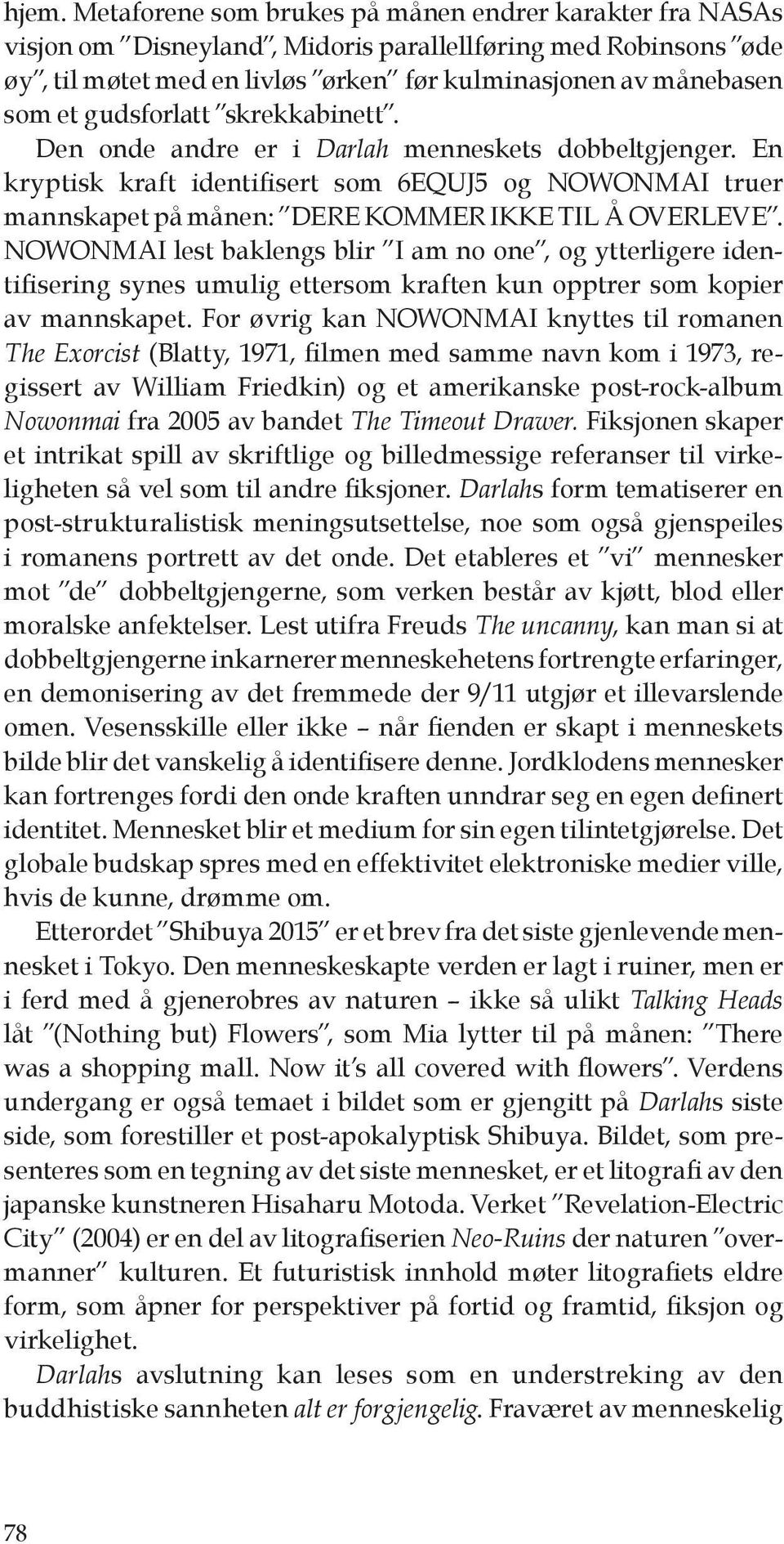 NOWONMAI lest baklengs blir I am no one, og ytterligere identifisering synes umulig ettersom kraften kun opptrer som kopier av mannskapet.