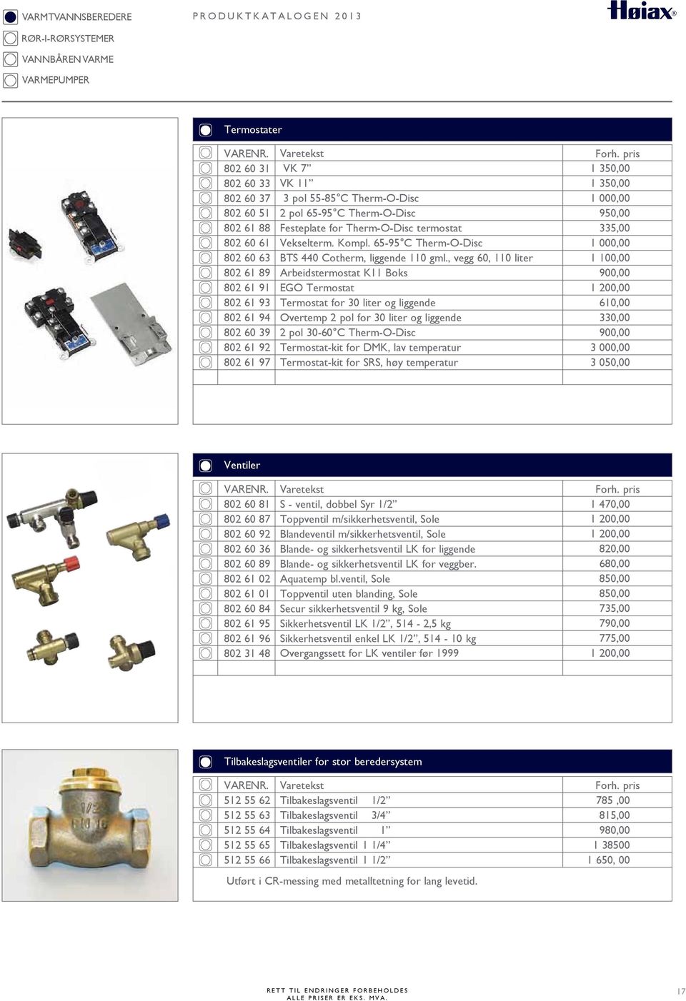 , vegg 60, 110 liter Arbeidstermostat K11 Boks EGO Termostat Termostat for 30 liter og liggende Overtemp 2 pol for 30 liter og liggende 2 pol 3060 C ThermODisc Termostatkit for DMK, lav temperatur