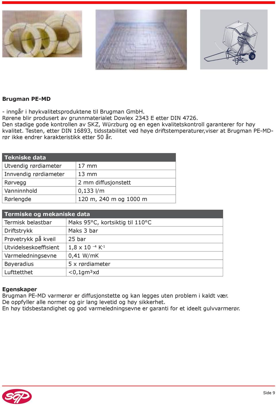 Testen, etter DIN 16893, tidsstabilitet ved høye driftstemperaturer,viser at Brugman PE-MDrør ikke endrer karakteristikk etter 50 år.