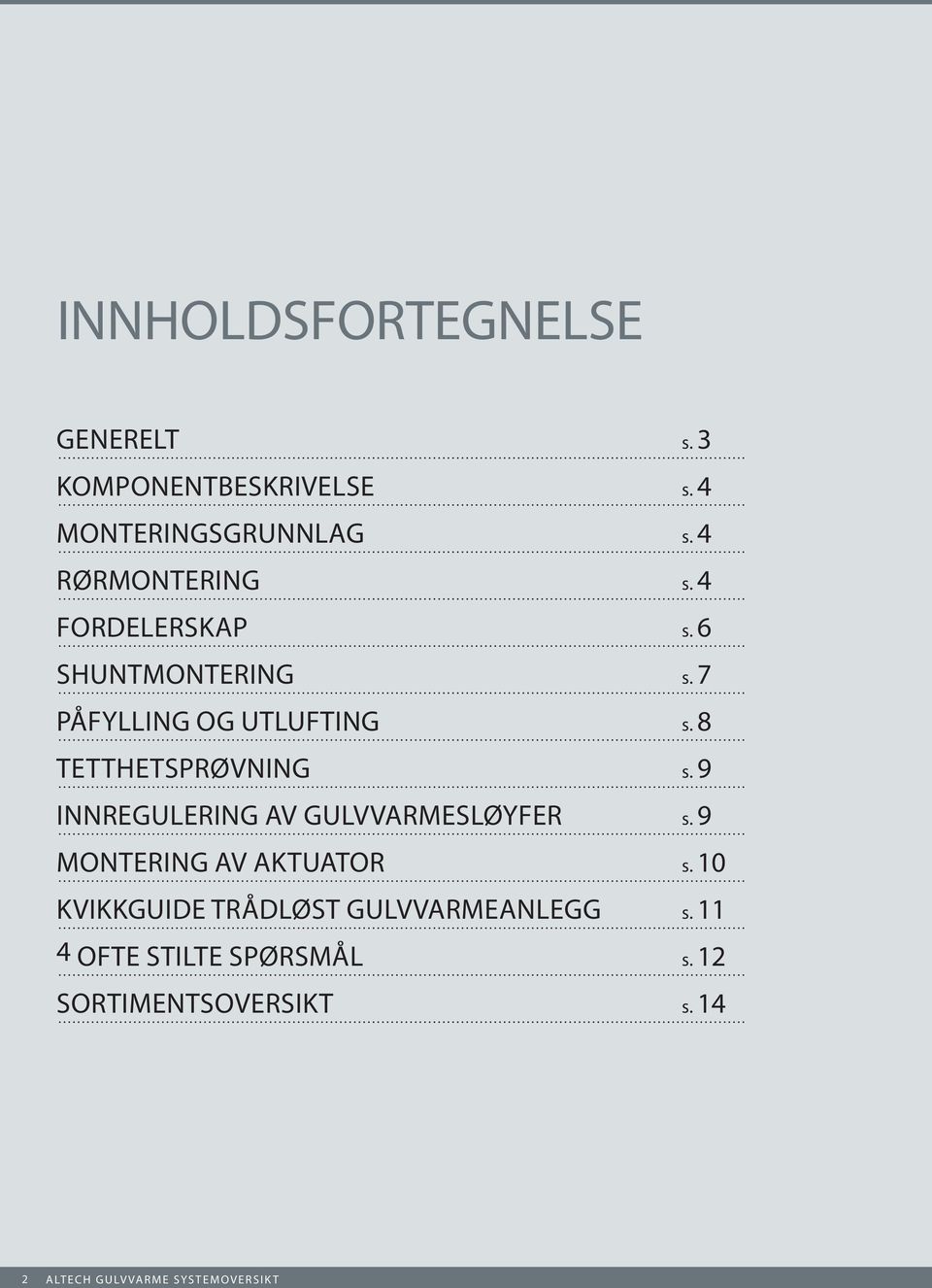 8 TETTHETSPRØVNING s. 9 INNREGULERING AV GULVVARMESLØYFER s. 9 MONTERING AV AKTUATOR s.