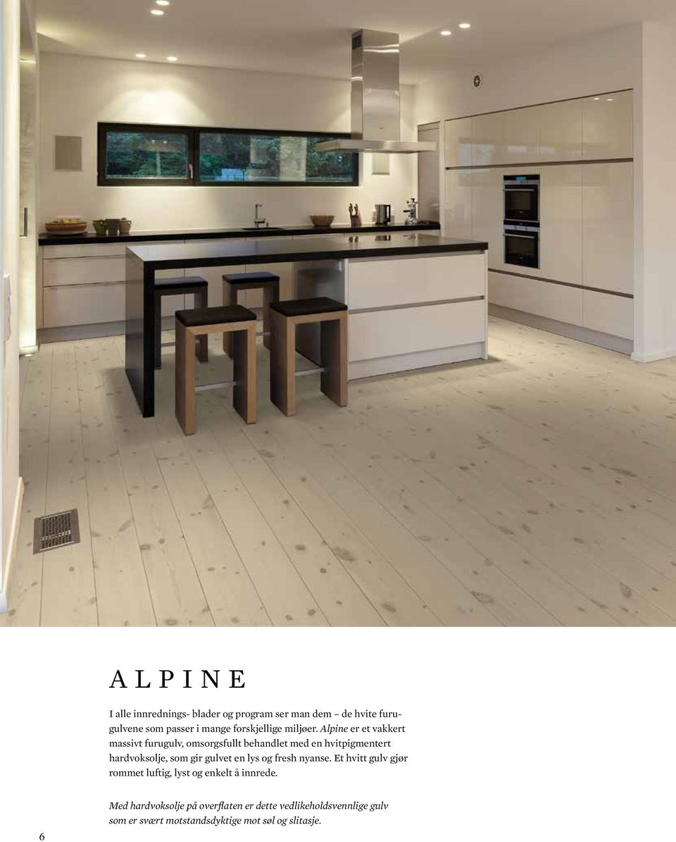 Alpine er et vakkert massivt furugulv, omsorgsfullt behandlet med en hvitpigmentert hardvoksolje, som gir