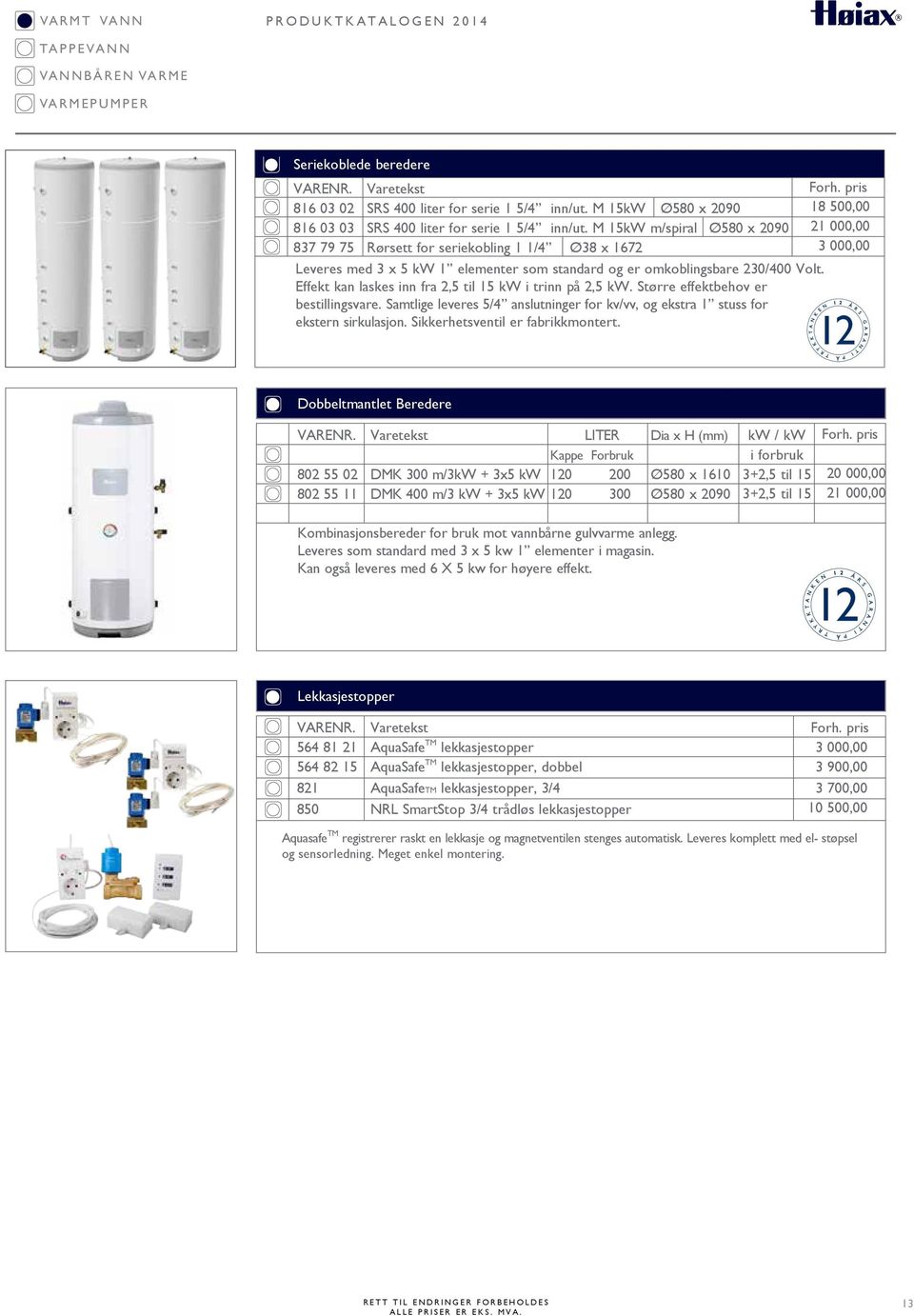 Effekt kan laskes inn fra 2,5 til 15 kw i trinn på 2,5 kw. Større effektbehov er bestillingsvare. Samtlige leveres 5/4 anslutninger for kv/vv, og ekstra 1 stuss for ekstern sirkulasjon.