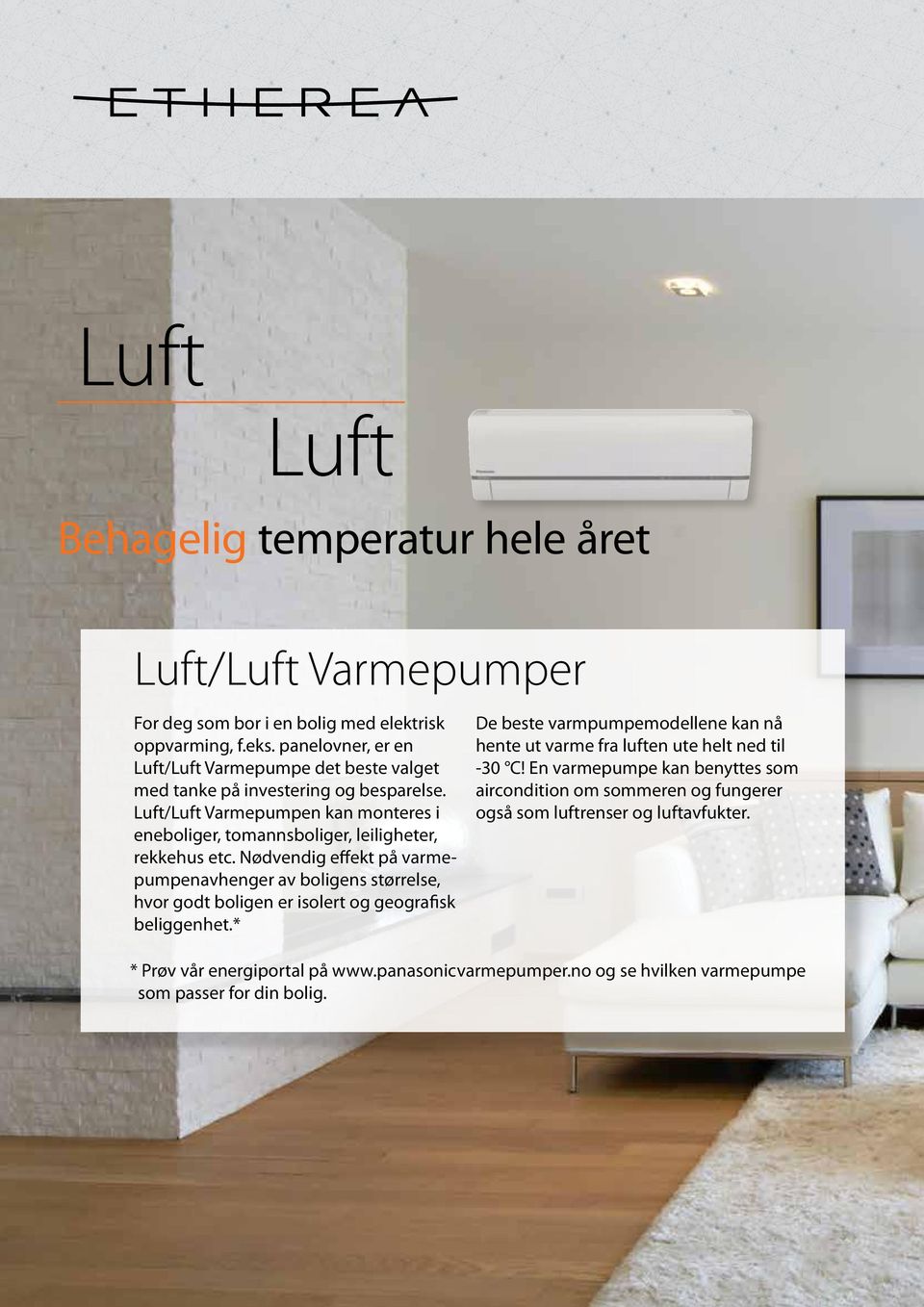 Luft/Luft Varmepumpen kan monteres i eneboliger, tomannsboliger, leiligheter, rekkehus etc.