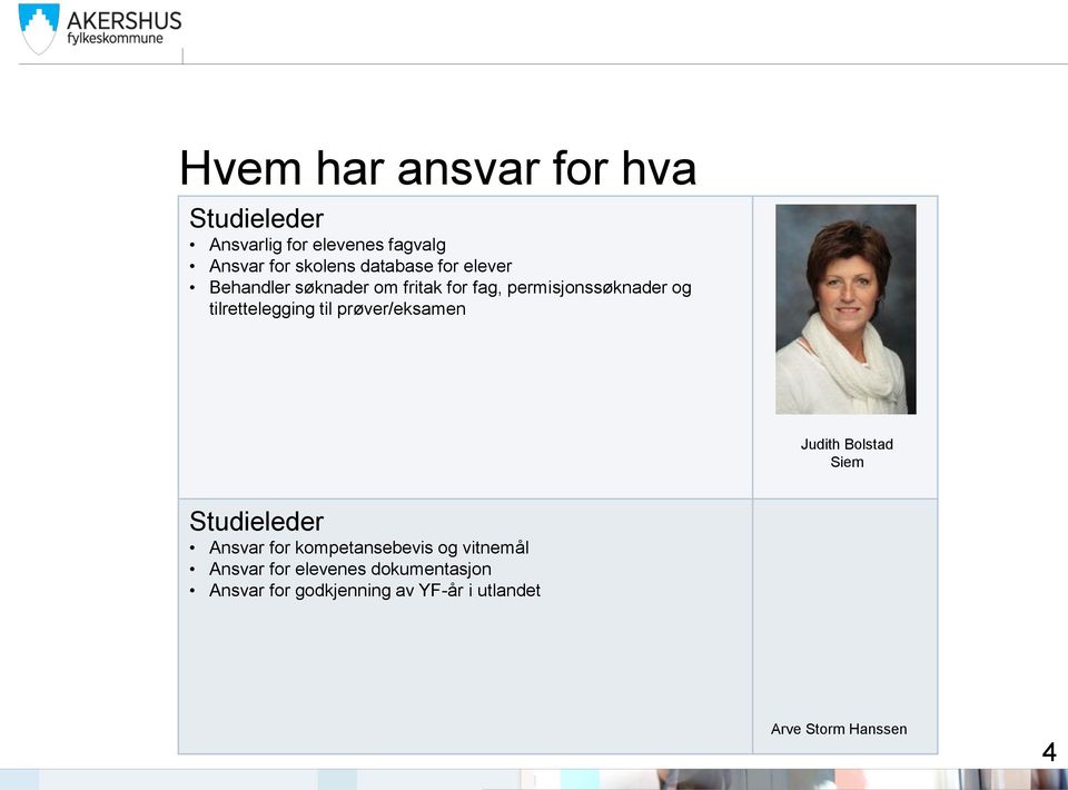 tilrettelegging til prøver/eksamen Judith Bolstad Siem Studieleder Ansvar for