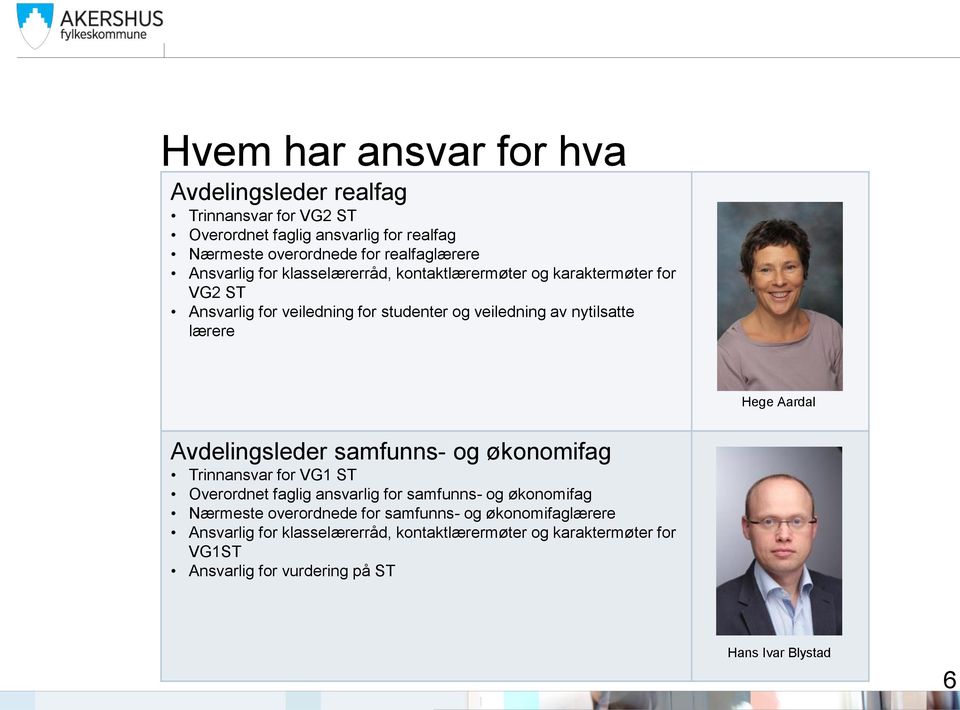 Hege Aardal Avdelingsleder samfunns- og økonomifag Trinnansvar for VG1 ST Overordnet faglig ansvarlig for samfunns- og økonomifag Nærmeste overordnede