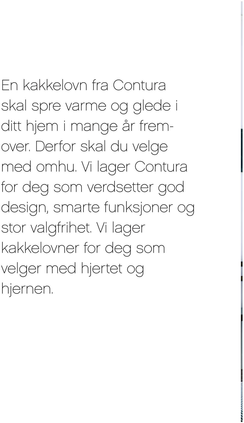 Vi lager Contura for deg som verdsetter god desig n, smarte