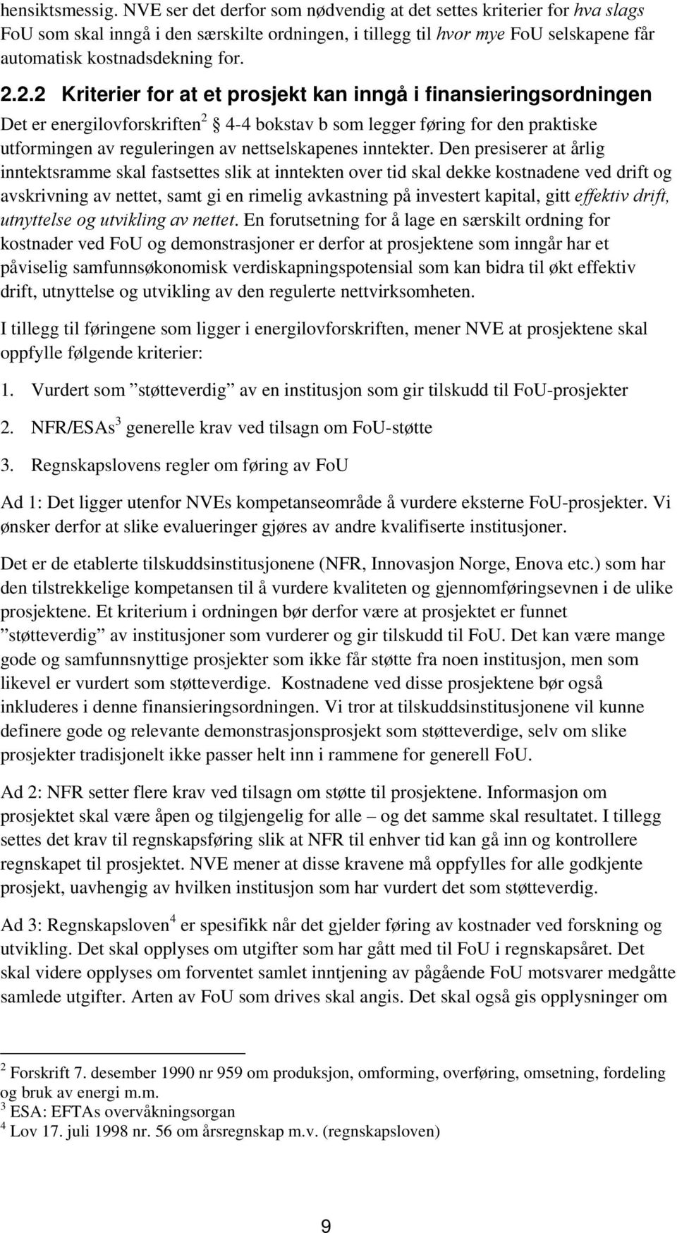 2.2 Kriterier for at et prosjekt kan inngå i finansieringsordningen Det er energilovforskriften 2 4-4 bokstav b som legger føring for den praktiske utformingen av reguleringen av nettselskapenes