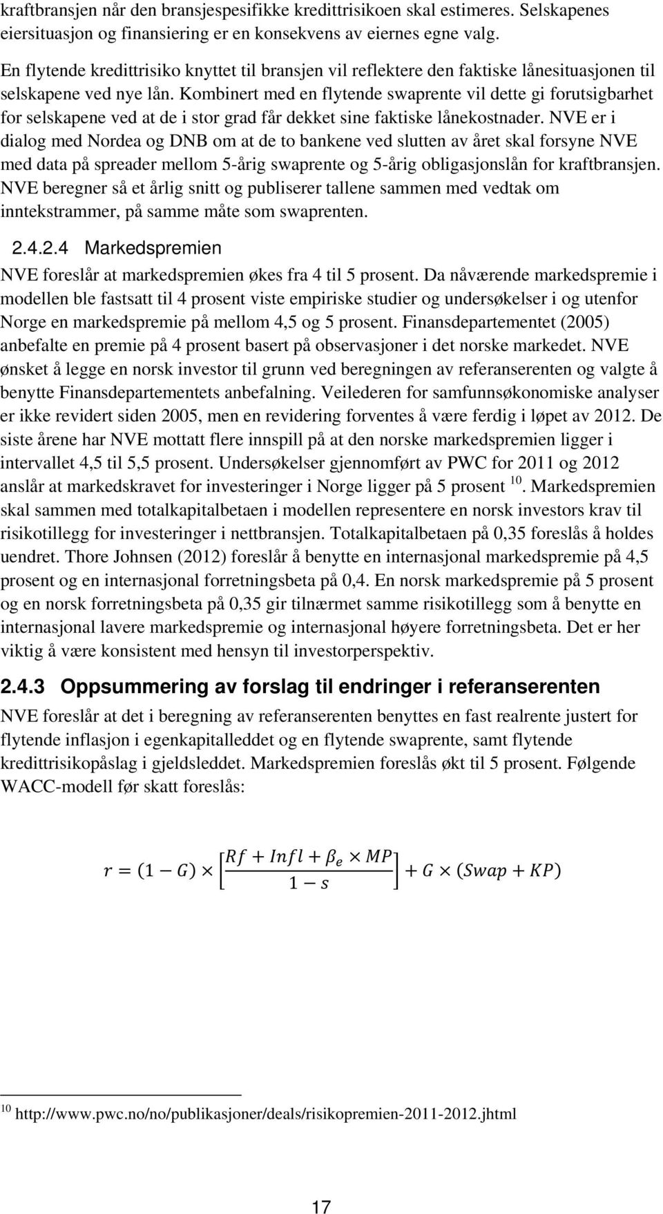 Kombinert med en flytende swaprente vil dette gi forutsigbarhet for selskapene ved at de i stor grad får dekket sine faktiske lånekostnader.