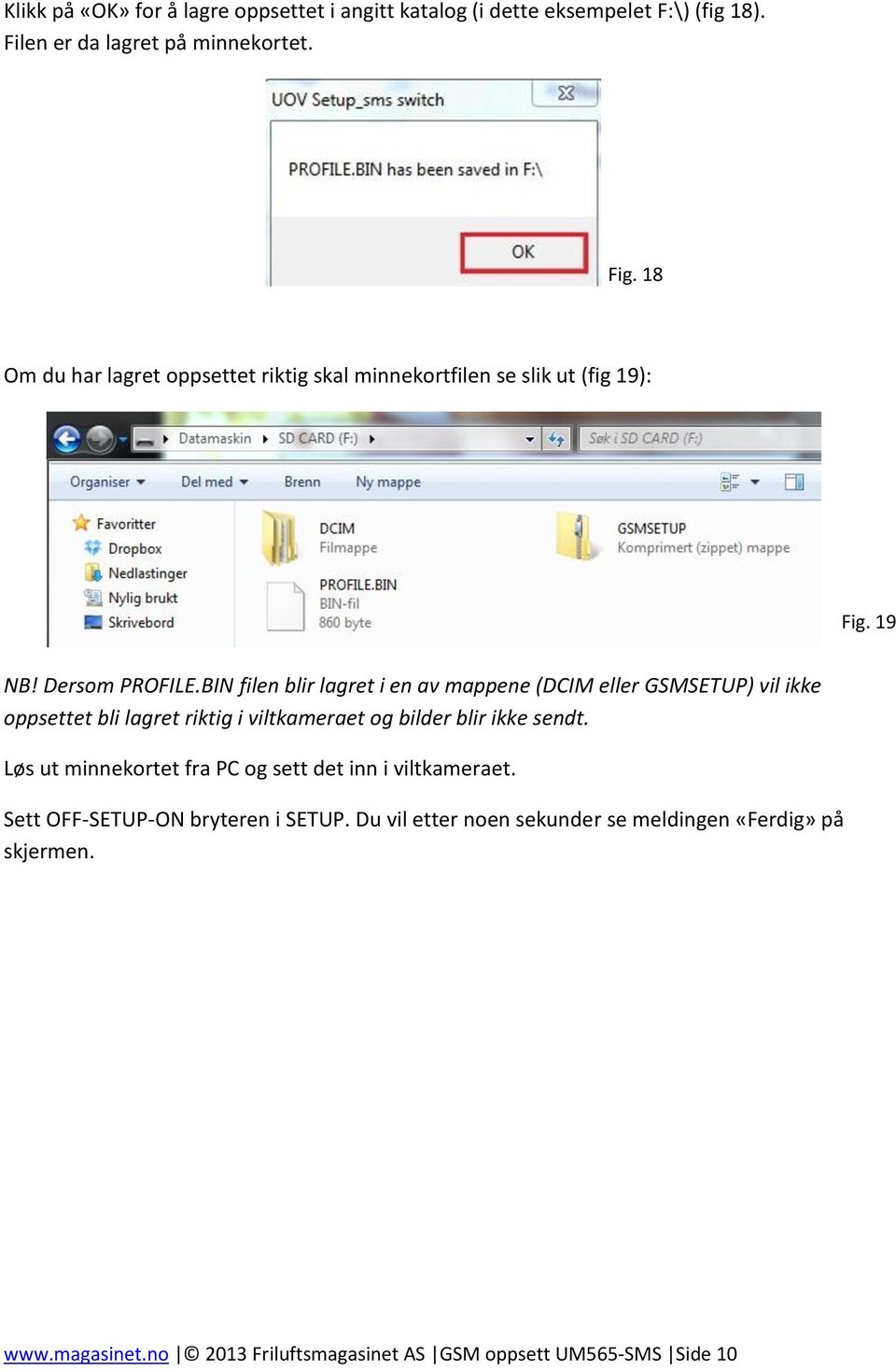 BIN filen blir lagret i en av mappene (DCIM eller GSMSETUP) vil ikke oppsettet bli lagret riktig i viltkameraet og bilder blir ikke sendt.