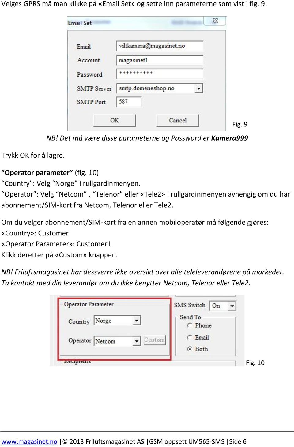 Om du velger abonnement/sim-kort fra en annen mobiloperatør må følgende gjøres: «Country»: Customer «Operator Parameter»: Customer1 Klikk deretter på «Custom» knappen. NB!