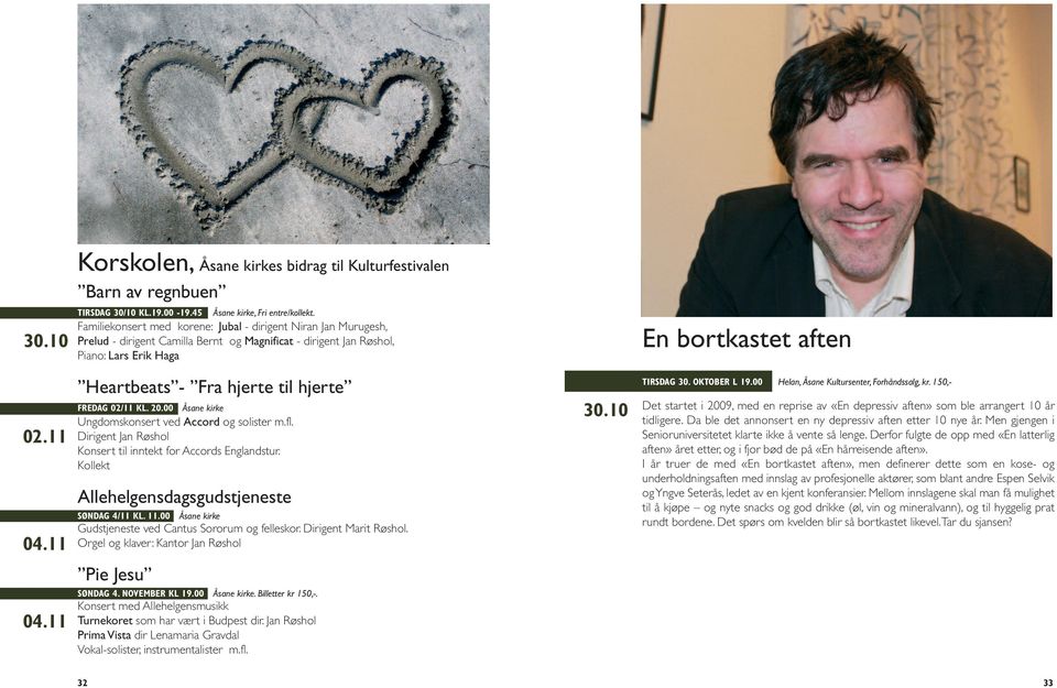 02/11 KL. 20.00 Åsane kirke Ungdomskonsert ved Accord og solister m.fl. Dirigent Jan Røshol Konsert til inntekt for Accords Englandstur. Kollekt Allehelgensdagsgudstjeneste SØNDAG 4/11 KL. 11.