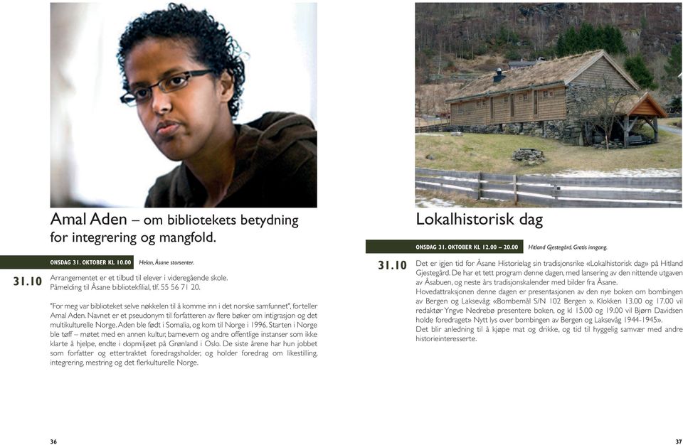 "For meg var biblioteket selve nøkkelen til å komme inn i det norske samfunnet", forteller Amal Aden. Navnet er et pseudonym til forfatteren av flere bøker om intigrasjon og det multikulturelle Norge.