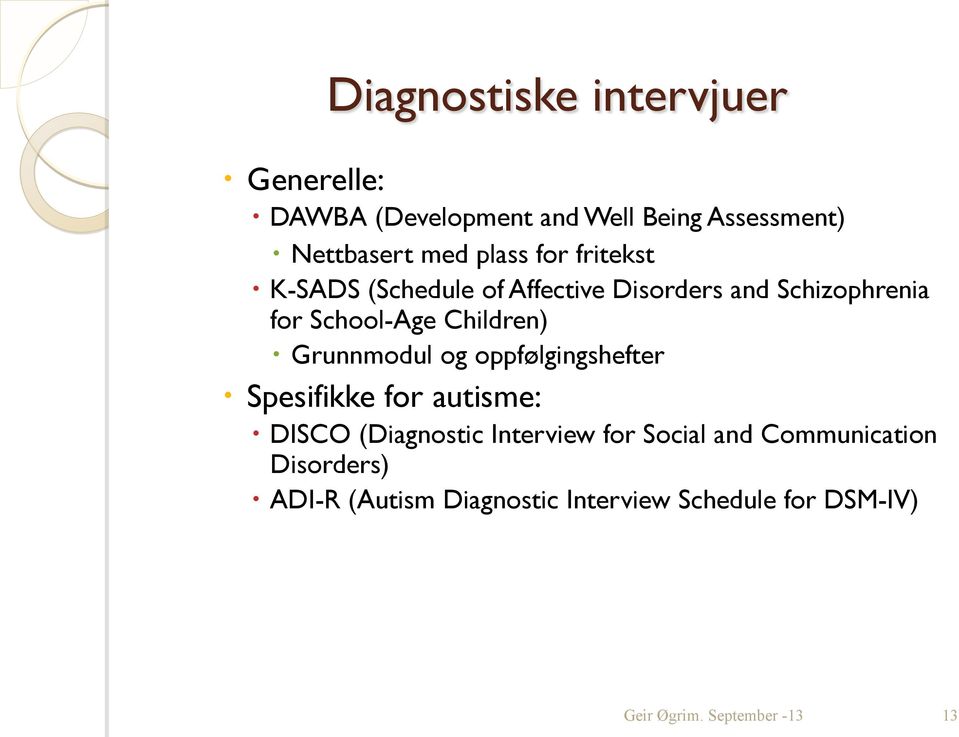 School-Age Children) Grunnmodul og oppfølgingshefter Spesifikke for autisme: DISCO (Diagnostic