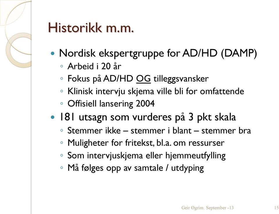 Klinisk intervju skjema ville bli for omfattende Offisiell lansering 2004 181 utsagn som