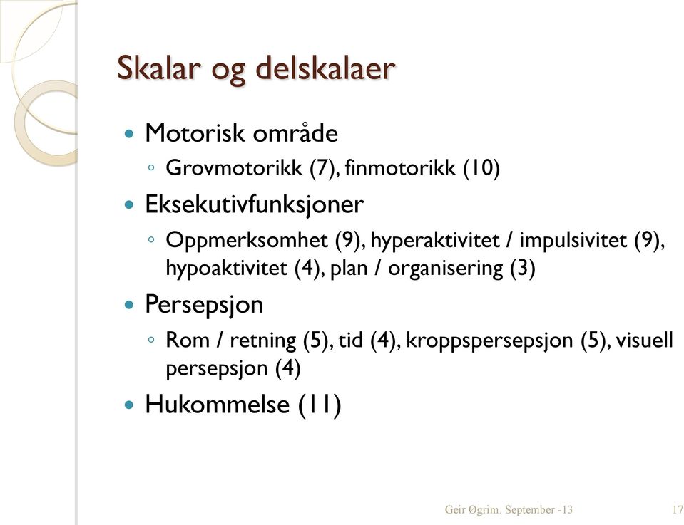 (9), hypoaktivitet (4), plan / organisering (3) Persepsjon Rom / retning