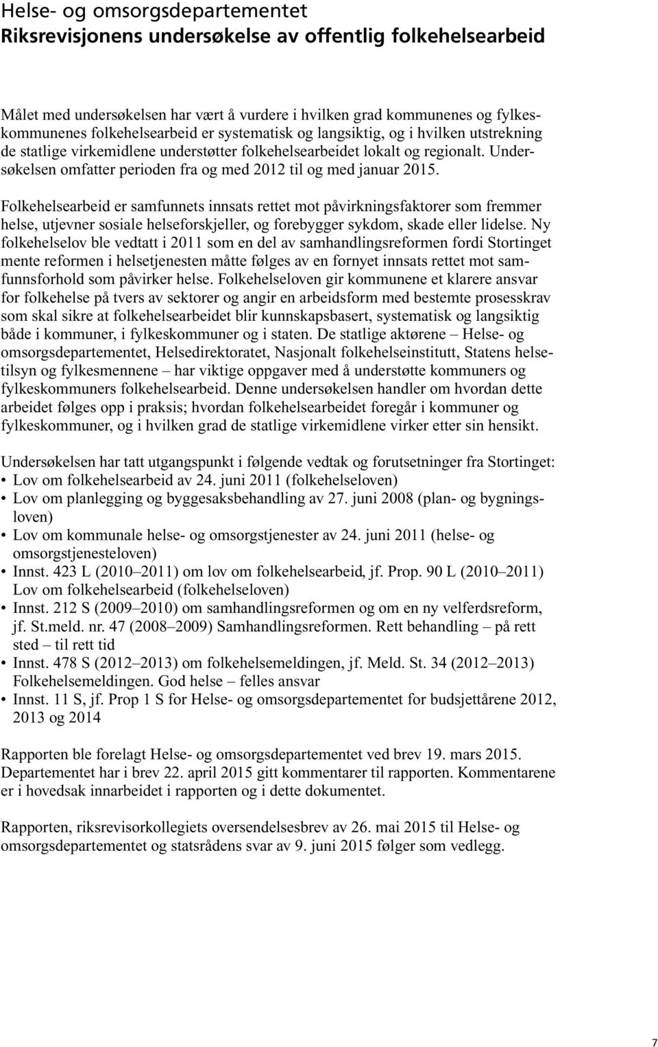 Undersøkelsen omfatter perioden fra og med 2012 til og med januar 2015.