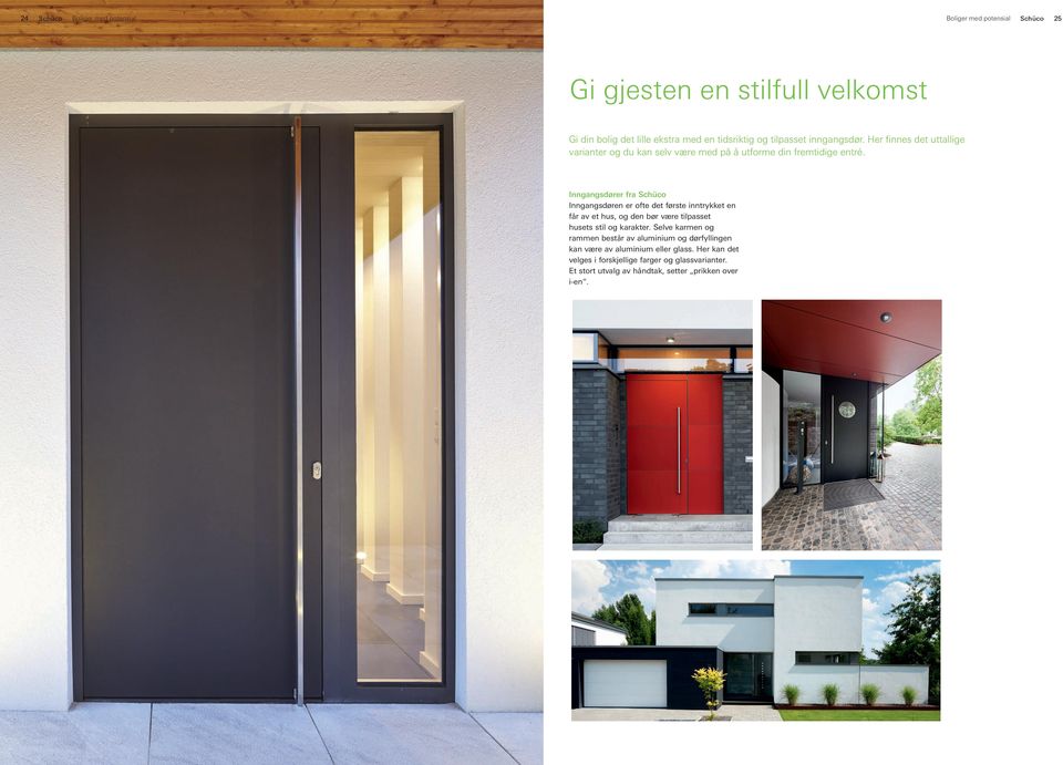 Inngangsdører fra Schüco Inngangsdøren er ofte det første inntrykket en får av et hus, og den bør være tilpasset husets stil og karakter.