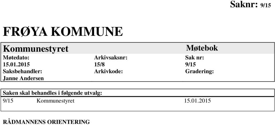 Arkivkode: Møtebok Sak nr: 9/15 Gradering: Saken skal