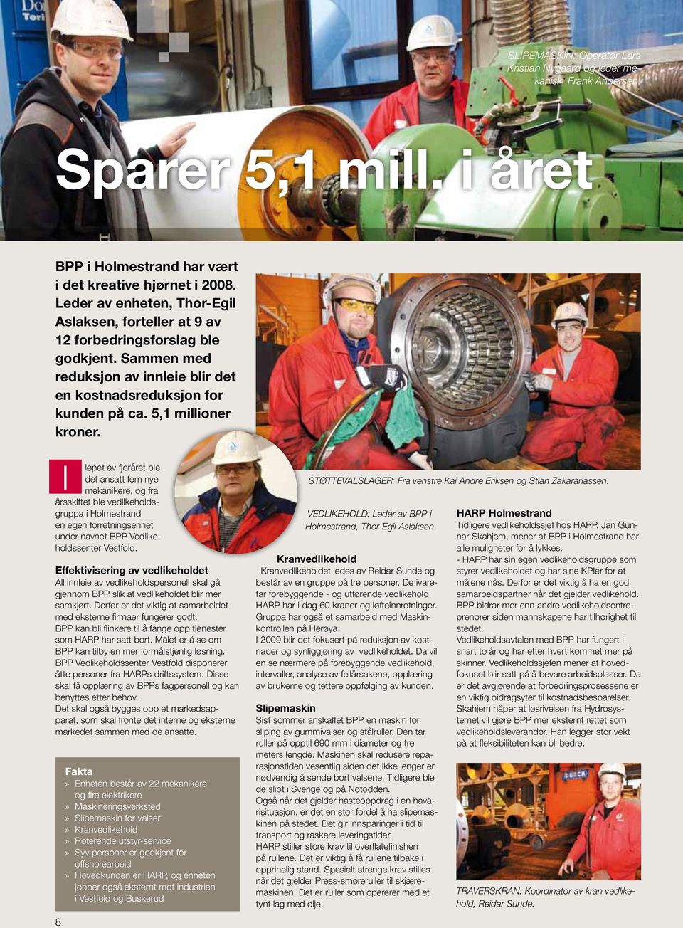 I løpet av fjoråret ble det ansatt fem nye mekanikere, og fra årsskiftet ble vedlikeholdsgruppa i Holmestrand en egen forretningsenhet under navnet BPP Vedlikeholdssenter Vestfold.