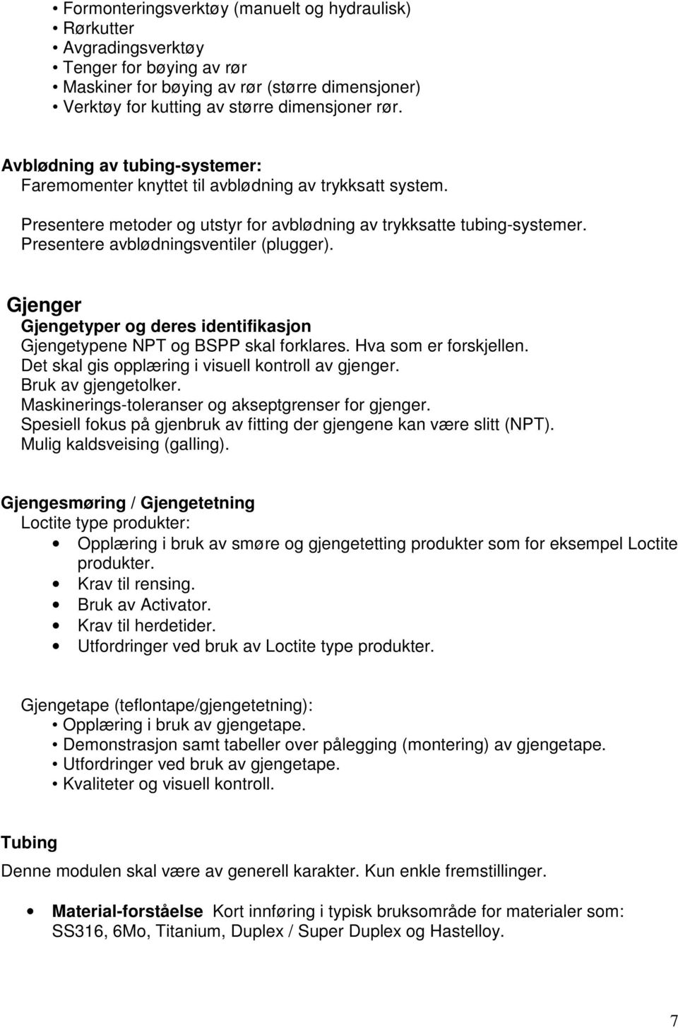 Presentere avblødningsventiler (plugger). Gjenger Gjengetyper og deres identifikasjon Gjengetypene NPT og BSPP skal forklares. Hva som er forskjellen.